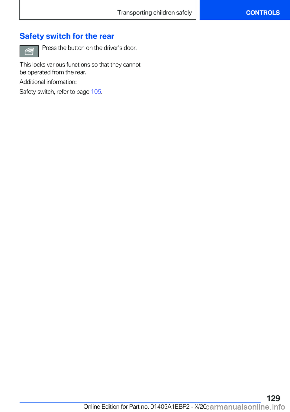 BMW 3 SERIES 2021  Owners Manual �S�a�f�e�t�y��s�w�i�t�c�h��f�o�r��t�h�e��r�e�a�r�P�r�e�s�s��t�h�e��b�u�t�t�o�n��o�n��t�h�e��d�r�i�v�e�r�'�s��d�o�o�r�.
�T�h�i�s��l�o�c�k�s��v�a�r�i�o�u�s��f�u�n�c�t�i�o�n�s��s�o��t�