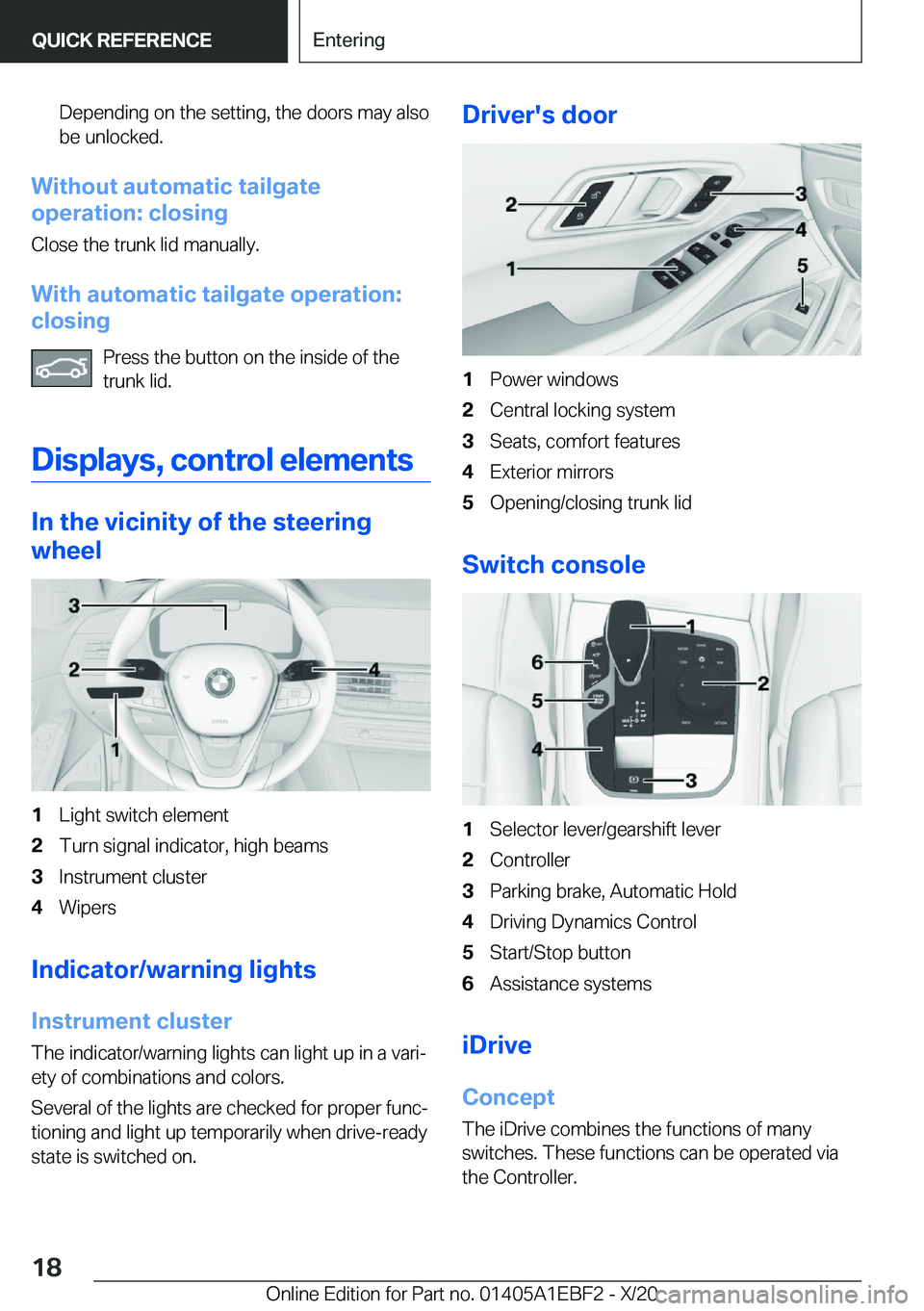 BMW 3 SERIES 2021 User Guide �D�e�p�e�n�d�i�n�g��o�n��t�h�e��s�e�t�t�i�n�g�,��t�h�e��d�o�o�r�s��m�a�y��a�l�s�o�b�e��u�n�l�o�c�k�e�d�.
�W�i�t�h�o�u�t��a�u�t�o�m�a�t�i�c��t�a�i�l�g�a�t�e
�o�p�e�r�a�t�i�o�n�:��c�l�o�s�i�n