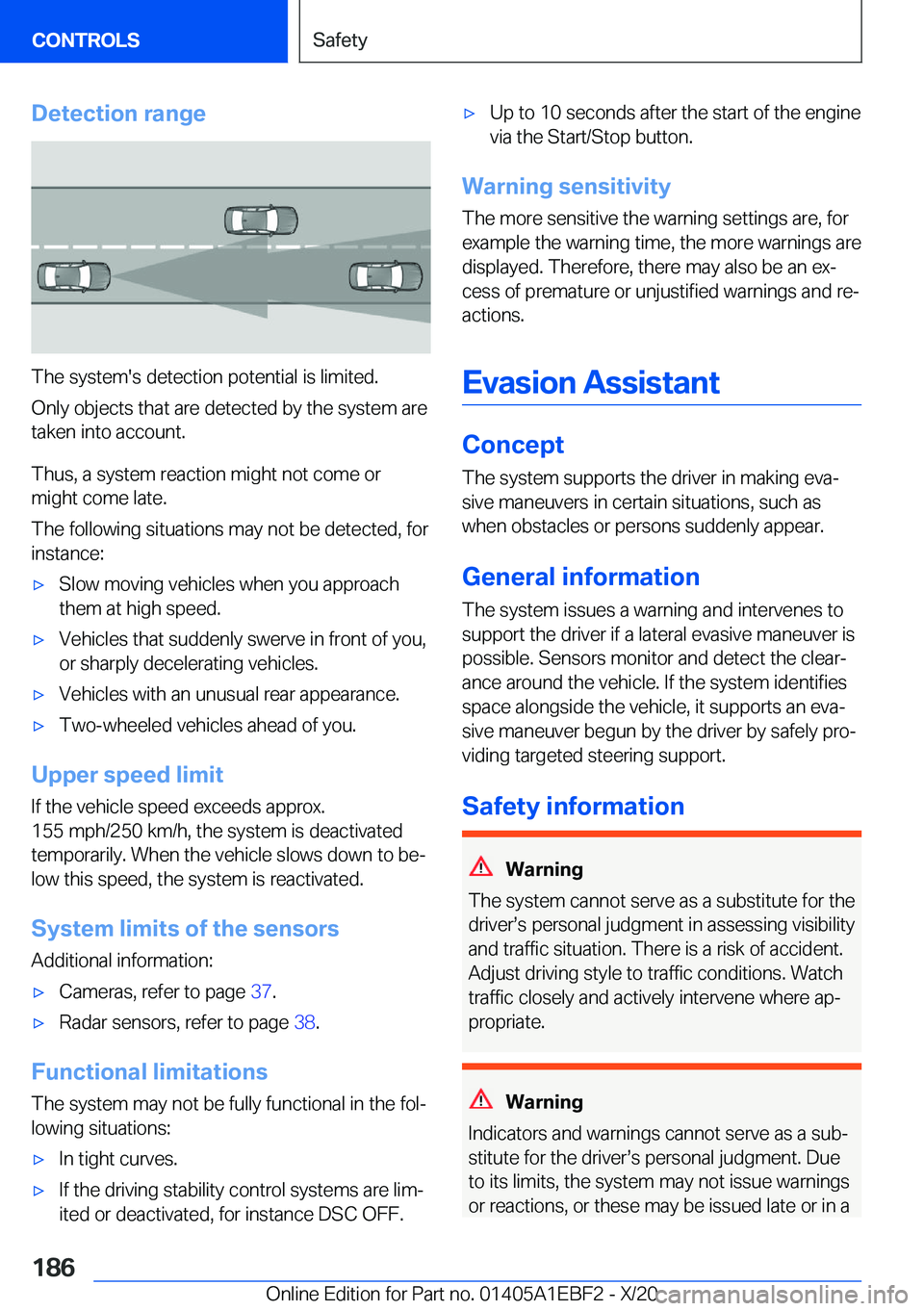 BMW 3 SERIES 2021  Owners Manual �D�e�t�e�c�t�i�o�n��r�a�n�g�e
�T�h�e��s�y�s�t�e�m�'�s��d�e�t�e�c�t�i�o�n��p�o�t�e�n�t�i�a�l��i�s��l�i�m�i�t�e�d�.
�O�n�l�y��o�b�j�e�c�t�s��t�h�a�t��a�r�e��d�e�t�e�c�t�e�d��b�y��t�h�e�