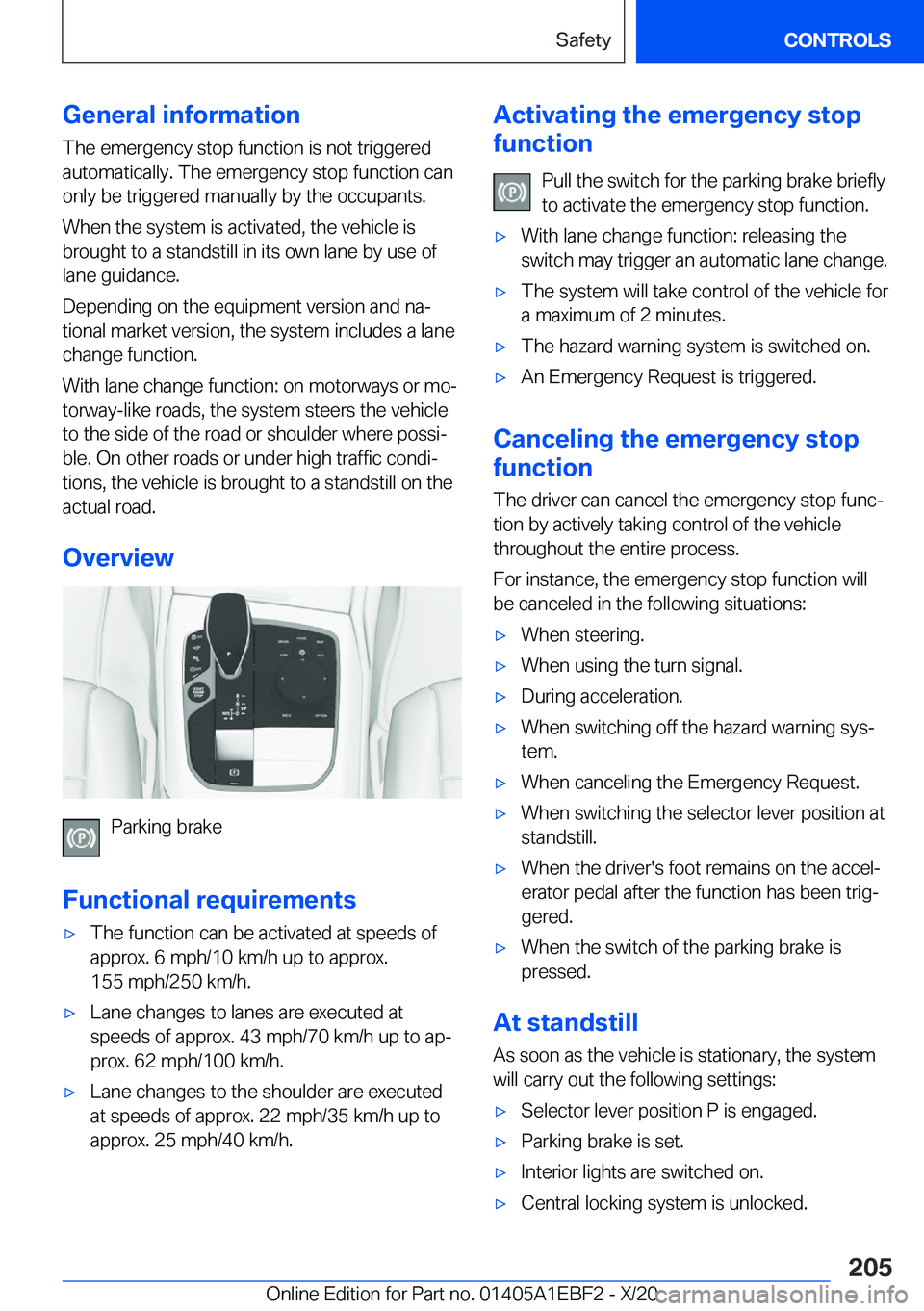 BMW 3 SERIES 2021  Owners Manual �G�e�n�e�r�a�l��i�n�f�o�r�m�a�t�i�o�n�T�h�e��e�m�e�r�g�e�n�c�y��s�t�o�p��f�u�n�c�t�i�o�n��i�s��n�o�t��t�r�i�g�g�e�r�e�d
�a�u�t�o�m�a�t�i�c�a�l�l�y�.��T�h�e��e�m�e�r�g�e�n�c�y��s�t�o�p��f�u�