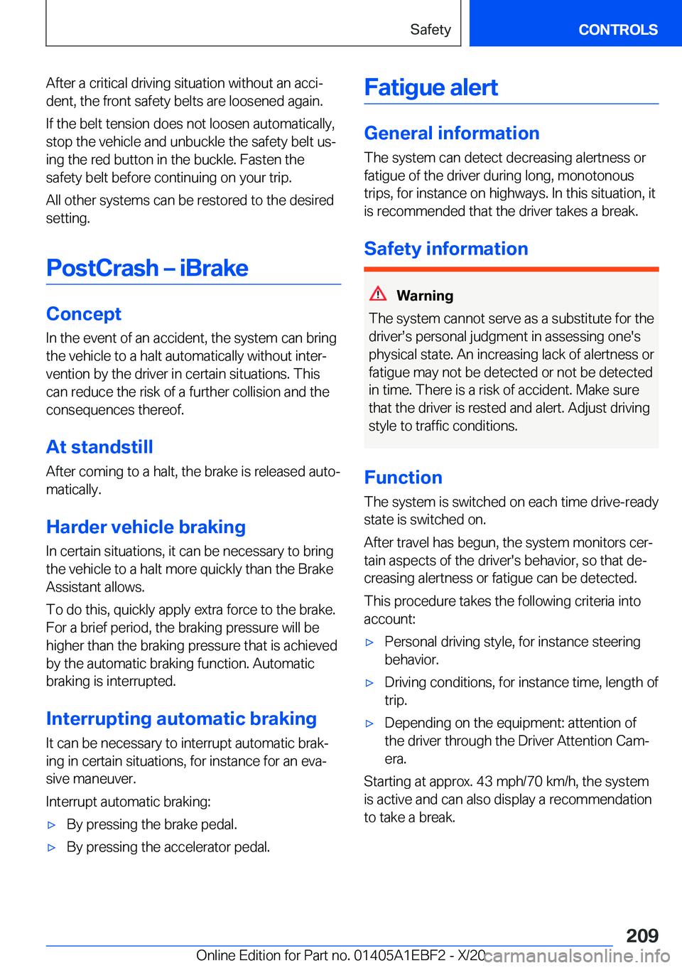 BMW 3 SERIES 2021  Owners Manual �A�f�t�e�r��a��c�r�i�t�i�c�a�l��d�r�i�v�i�n�g��s�i�t�u�a�t�i�o�n��w�i�t�h�o�u�t��a�n��a�c�c�i#j�d�e�n�t�,��t�h�e��f�r�o�n�t��s�a�f�e�t�y��b�e�l�t�s��a�r�e��l�o�o�s�e�n�e�d��a�g�a�i�n�.
�