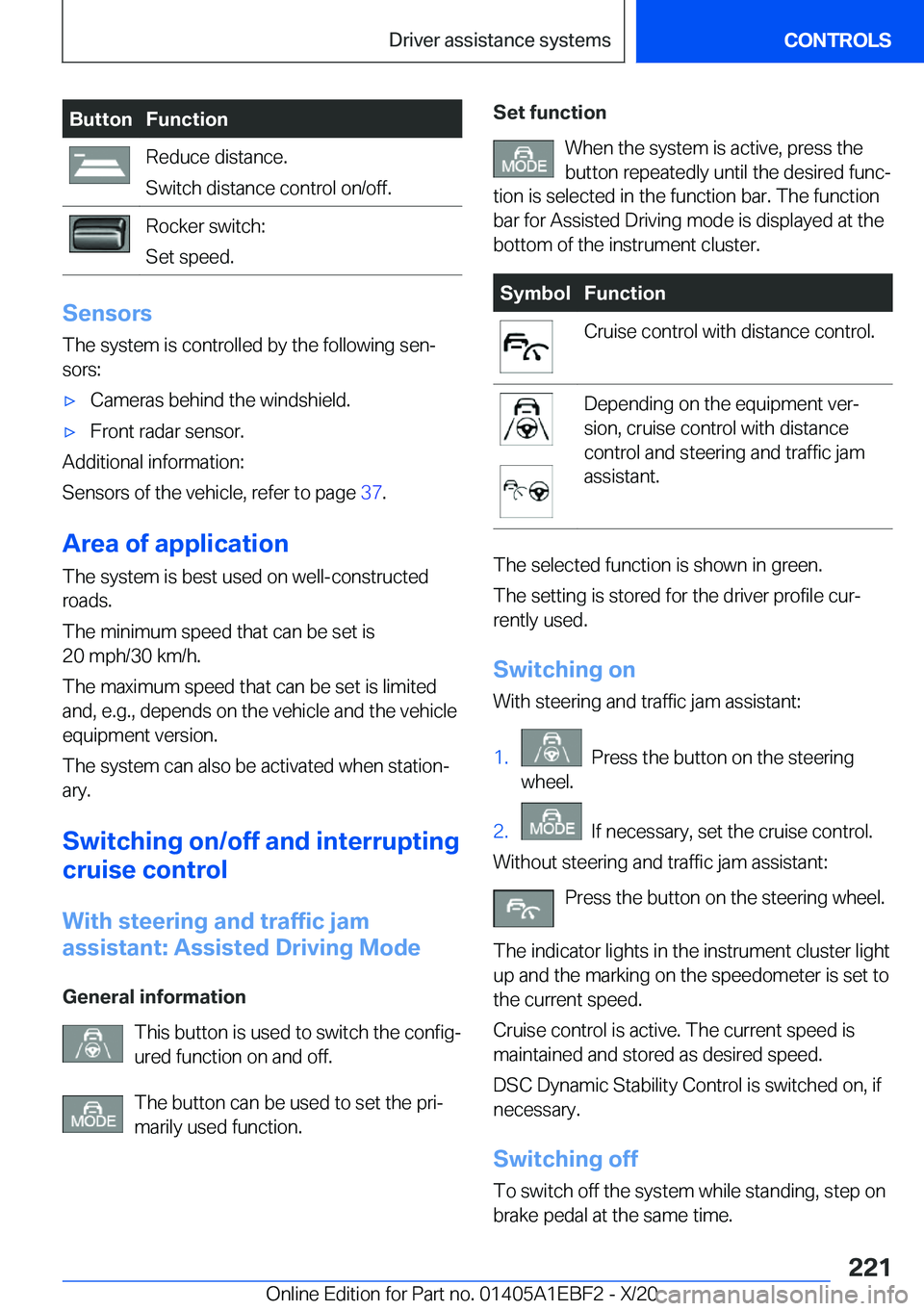 BMW 3 SERIES 2021  Owners Manual �B�u�t�t�o�n�F�u�n�c�t�i�o�n�R�e�d�u�c�e��d�i�s�t�a�n�c�e�.
�S�w�i�t�c�h��d�i�s�t�a�n�c�e��c�o�n�t�r�o�l��o�n�/�o�f�f�.�R�o�c�k�e�r��s�w�i�t�c�h�:
�S�e�t��s�p�e�e�d�.
�S�e�n�s�o�r�s
�T�h�e��s�y