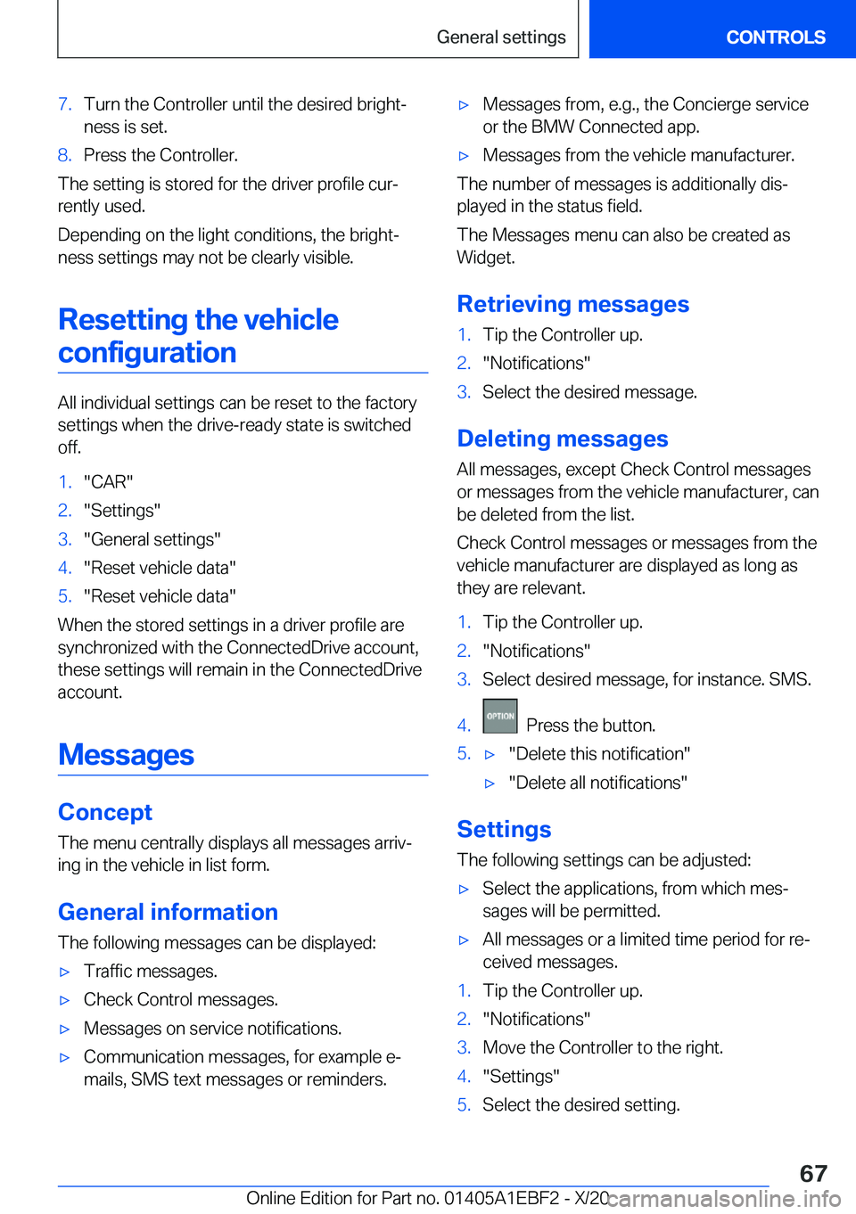 BMW 3 SERIES 2021 Repair Manual �7�.�T�u�r�n��t�h�e��C�o�n�t�r�o�l�l�e�r��u�n�t�i�l��t�h�e��d�e�s�i�r�e�d��b�r�i�g�h�t#j�n�e�s�s��i�s��s�e�t�.�8�.�P�r�e�s�s��t�h�e��C�o�n�t�r�o�l�l�e�r�.
�T�h�e��s�e�t�t�i�n�g��i�s��s�t�