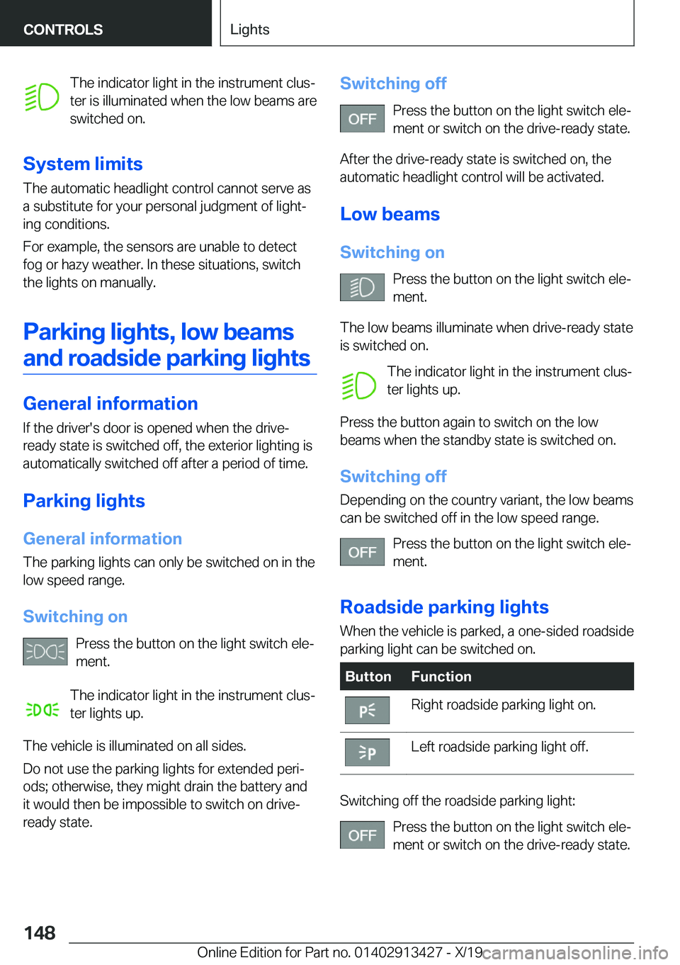 BMW 3 SERIES 2020  Owners Manual �T�h�e��i�n�d�i�c�a�t�o�r��l�i�g�h�t��i�n��t�h�e��i�n�s�t�r�u�m�e�n�t��c�l�u�s#j
�t�e�r��i�s��i�l�l�u�m�i�n�a�t�e�d��w�h�e�n��t�h�e��l�o�w��b�e�a�m�s��a�r�e
�s�w�i�t�c�h�e�d��o�n�.
�S�y�