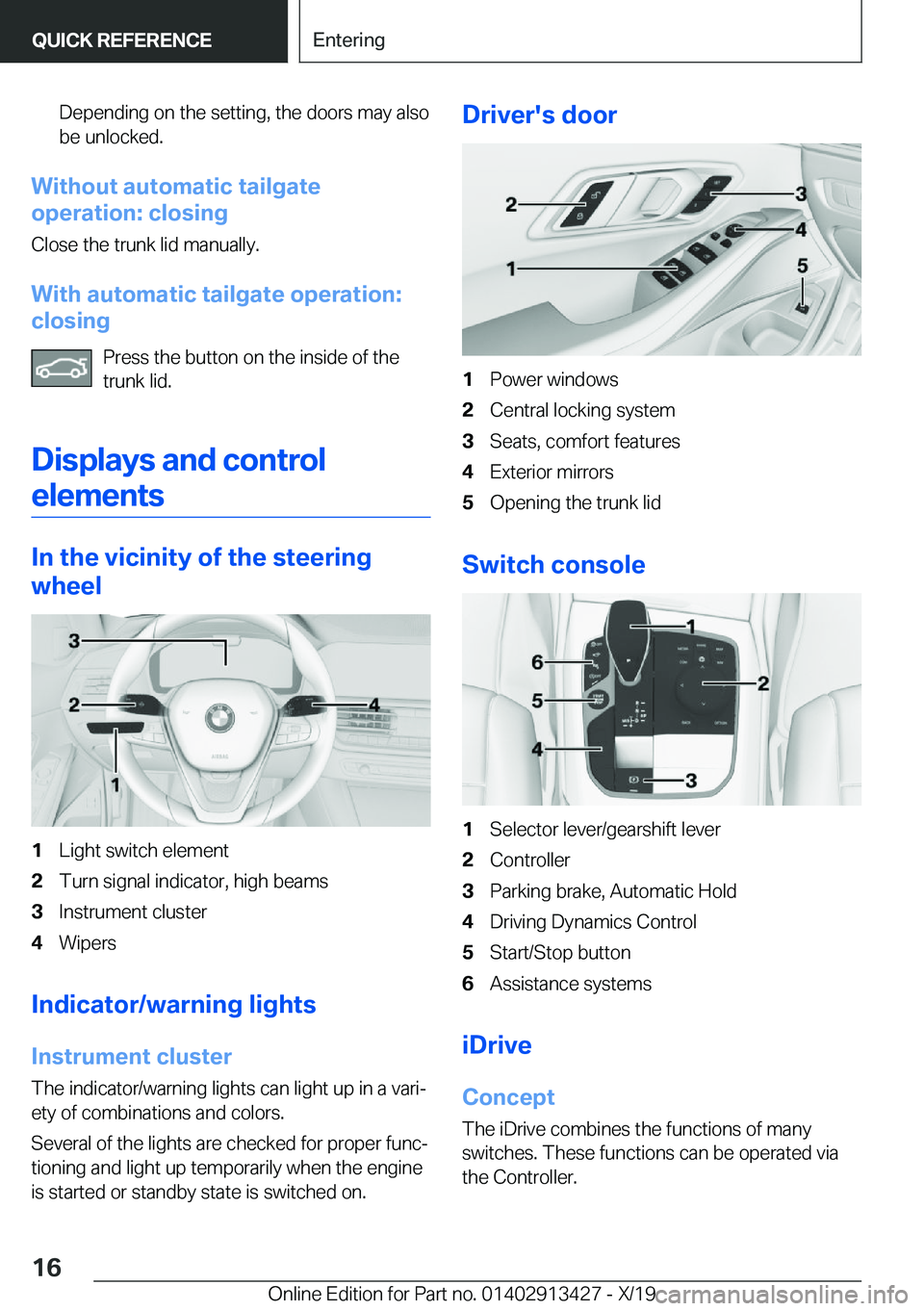 BMW 3 SERIES 2020 User Guide �D�e�p�e�n�d�i�n�g��o�n��t�h�e��s�e�t�t�i�n�g�,��t�h�e��d�o�o�r�s��m�a�y��a�l�s�o�b�e��u�n�l�o�c�k�e�d�.
�W�i�t�h�o�u�t��a�u�t�o�m�a�t�i�c��t�a�i�l�g�a�t�e
�o�p�e�r�a�t�i�o�n�:��c�l�o�s�i�n