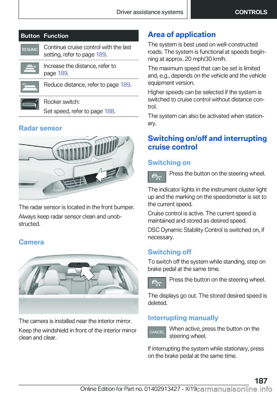 BMW 3 SERIES 2020  Owners Manual �B�u�t�t�o�n�F�u�n�c�t�i�o�n�C�o�n�t�i�n�u�e��c�r�u�i�s�e��c�o�n�t�r�o�l��w�i�t�h��t�h�e��l�a�s�t
�s�e�t�t�i�n�g�,��r�e�f�e�r��t�o��p�a�g�e� �1�8�9�.�I�n�c�r�e�a�s�e��t�h�e��d�i�s�t�a�n�c�e