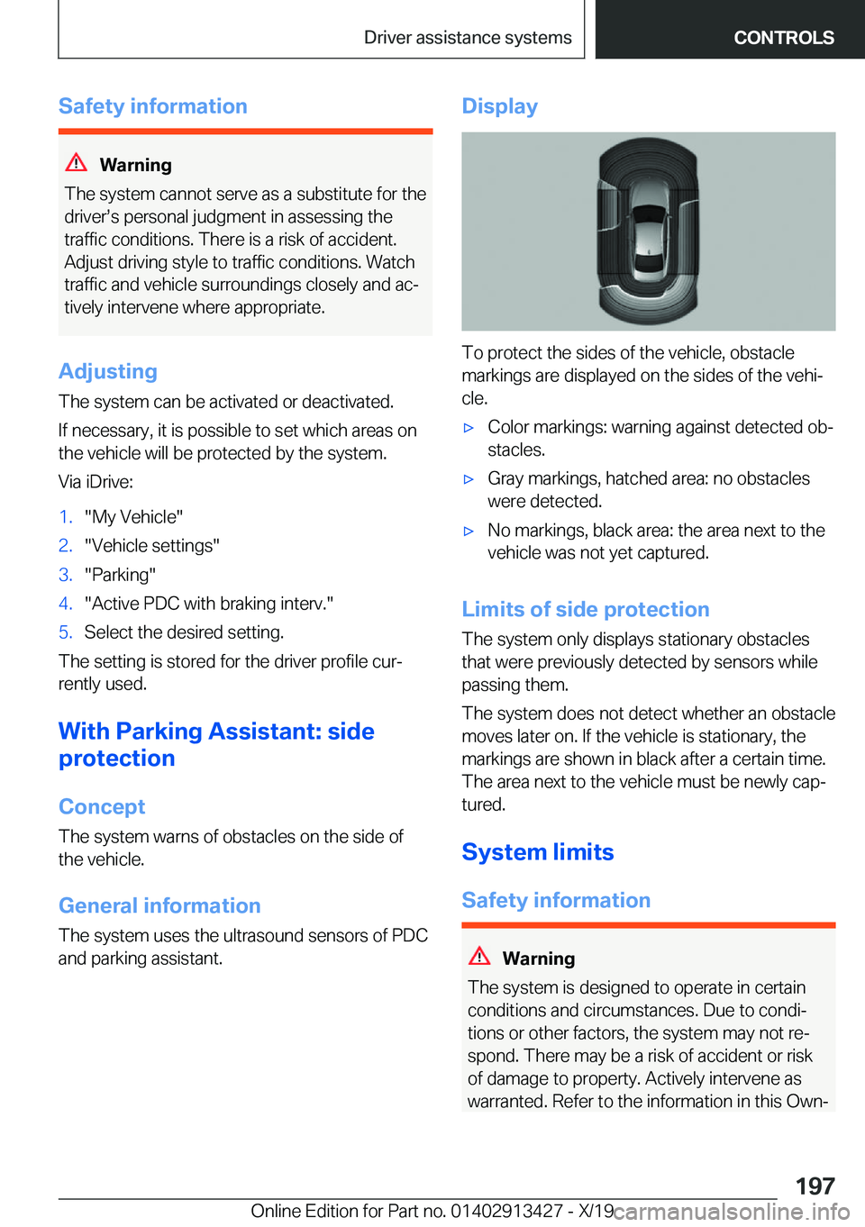 BMW 3 SERIES 2020  Owners Manual �S�a�f�e�t�y��i�n�f�o�r�m�a�t�i�o�n
�W�a�r�n�i�n�g
�T�h�e��s�y�s�t�e�m��c�a�n�n�o�t��s�e�r�v�e��a�s��a��s�u�b�s�t�i�t�u�t�e��f�o�r��t�h�e
�d�r�i�v�e�r#s�s��p�e�r�s�o�n�a�l��j�u�d�g�m�e�n�t�