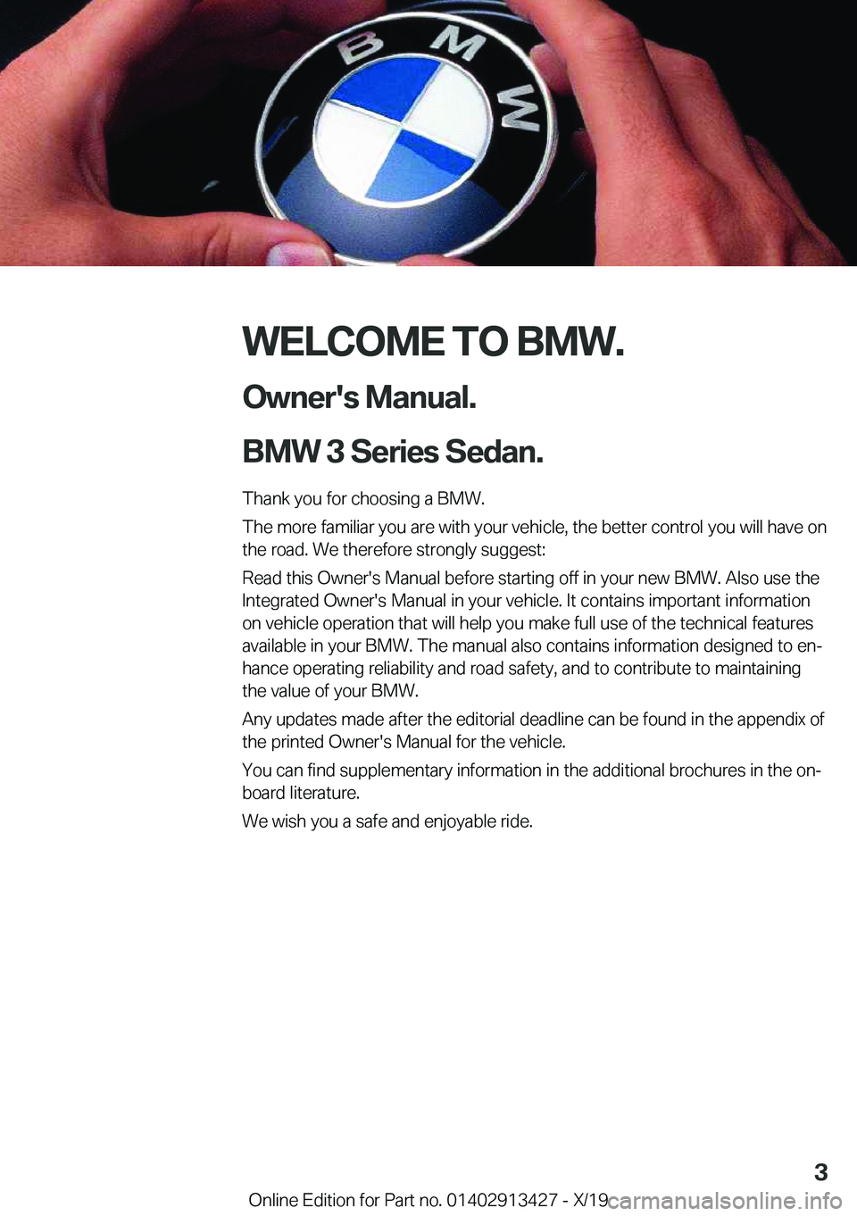 BMW 3 SERIES 2020  Owners Manual �W�E�L�C�O�M�E��T�O��B�M�W�.�O�w�n�e�r�'�s��M�a�n�u�a�l�.
�B�M�W��3��S�e�r�i�e�s��S�e�d�a�n�.
�T�h�a�n�k��y�o�u��f�o�r��c�h�o�o�s�i�n�g��a��B�M�W�.
�T�h�e��m�o�r�e��f�a�m�i�l�i�a�r��