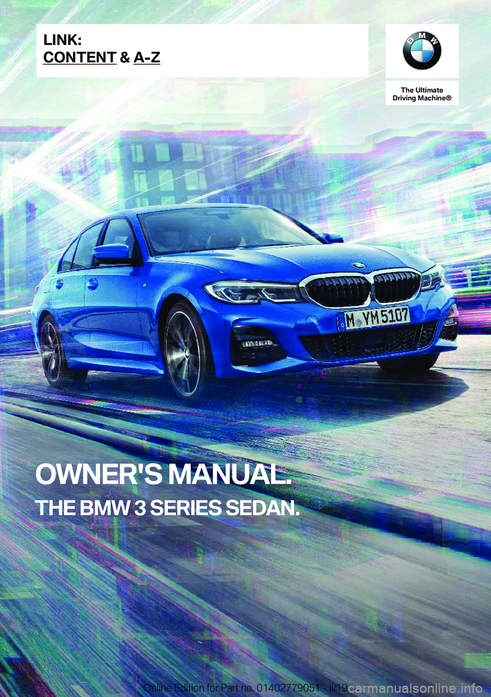 BMW 3 SERIES 2019  Owners Manual �T�h�e��U�l�t�i�m�a�t�e
�D�r�i�v�i�n�g��M�a�c�h�i�n�e�n
�O�W�N�E�R�'�S��M�A�N�U�A�L�.
�T�H�E��B�M�W��3��S�E�R�I�E�S��S�E�D�A�N�.�L�I�N�K�:
�C�O�N�T�E�N�T��&��A�-�Z�O�n�l�i�n�e��E�d�i�t�i