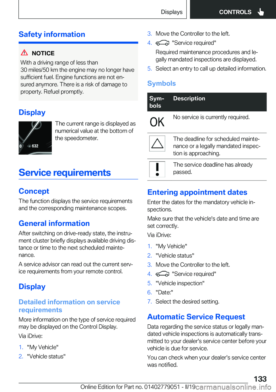 BMW 3 SERIES 2019  Owners Manual �S�a�f�e�t�y��i�n�f�o�r�m�a�t�i�o�n
�N�O�T�I�C�E
�W�i�t�h��a��d�r�i�v�i�n�g��r�a�n�g�e��o�f��l�e�s�s��t�h�a�n �3�0��m�i�l�e�s�/�5�0��k�m��t�h�e��e�n�g�i�n�e��m�a�y��n�o��l�o�n�g�e�r��h�