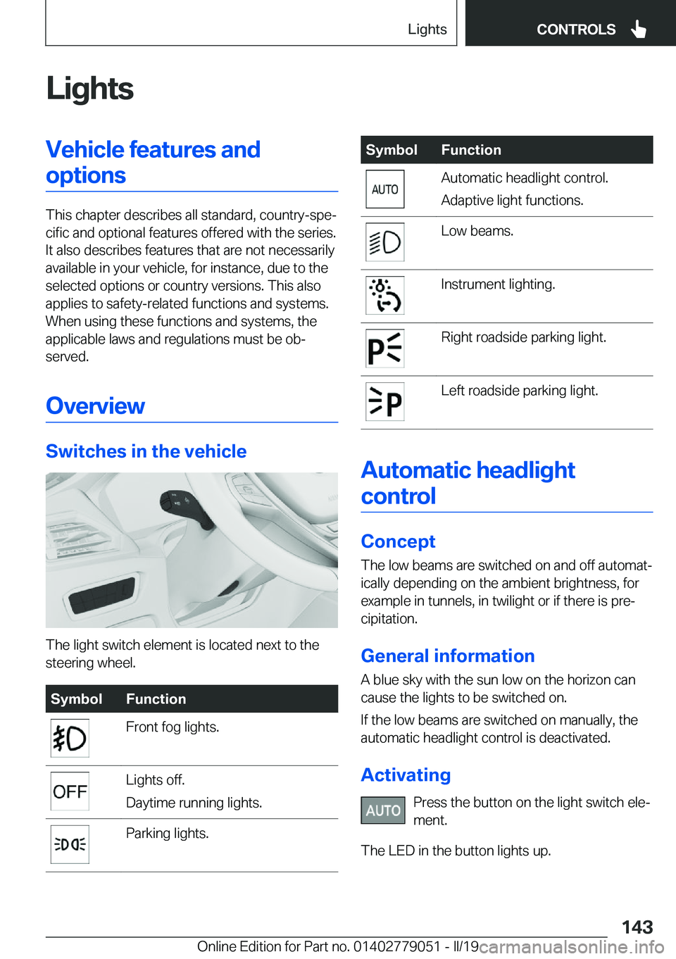 BMW 3 SERIES 2019  Owners Manual �L�i�g�h�t�s�V�e�h�i�c�l�e��f�e�a�t�u�r�e�s��a�n�d�o�p�t�i�o�n�s
�T�h�i�s��c�h�a�p�t�e�r��d�e�s�c�r�i�b�e�s��a�l�l��s�t�a�n�d�a�r�d�,��c�o�u�n�t�r�y�-�s�p�ej�c�i�f�i�c��a�n�d��o�p�t�i�o�n�a�