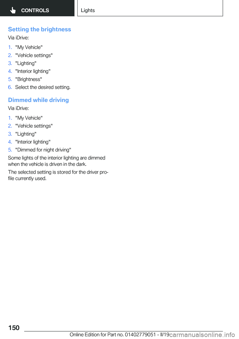 BMW 3 SERIES 2019  Owners Manual �S�e�t�t�i�n�g��t�h�e��b�r�i�g�h�t�n�e�s�s�V�i�a��i�D�r�i�v�e�:�1�.��M�y��V�e�h�i�c�l�e��2�.��V�e�h�i�c�l�e��s�e�t�t�i�n�g�s��3�.��L�i�g�h�t�i�n�g��4�.��I�n�t�e�r�i�o�r��l�i�g�h�t�i�n�g�