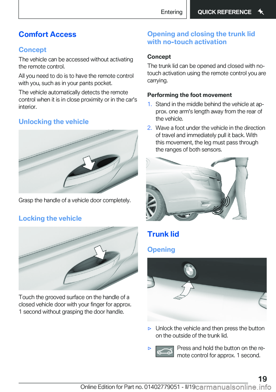 BMW 3 SERIES 2019 User Guide �C�o�m�f�o�r�t��A�c�c�e�s�s�C�o�n�c�e�p�t
�T�h�e��v�e�h�i�c�l�e��c�a�n��b�e��a�c�c�e�s�s�e�d��w�i�t�h�o�u�t��a�c�t�i�v�a�t�i�n�g
�t�h�e��r�e�m�o�t�e��c�o�n�t�r�o�l�.
�A�l�l��y�o�u��n�e�e�d�