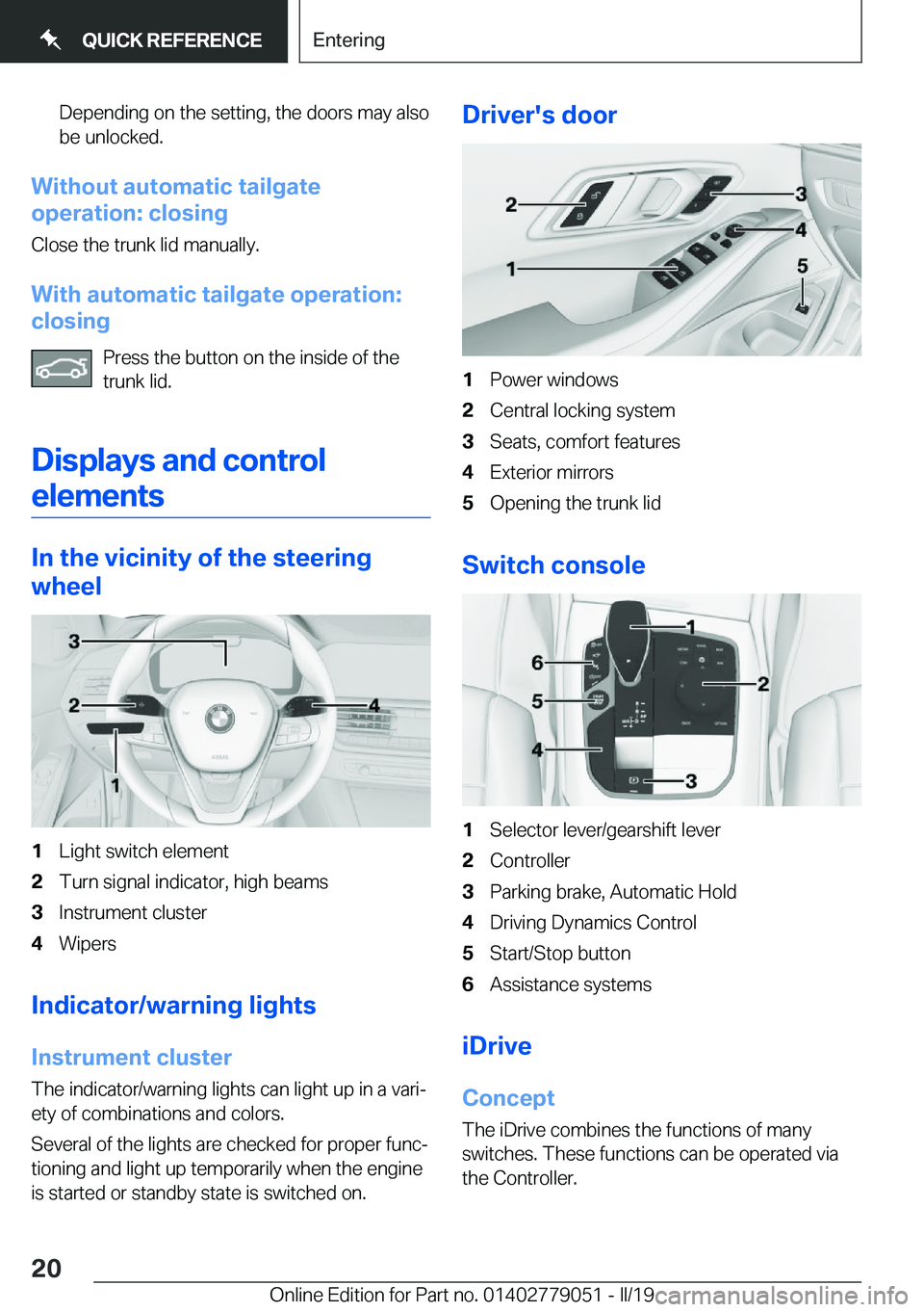 BMW 3 SERIES 2019 User Guide �D�e�p�e�n�d�i�n�g��o�n��t�h�e��s�e�t�t�i�n�g�,��t�h�e��d�o�o�r�s��m�a�y��a�l�s�o�b�e��u�n�l�o�c�k�e�d�.
�W�i�t�h�o�u�t��a�u�t�o�m�a�t�i�c��t�a�i�l�g�a�t�e
�o�p�e�r�a�t�i�o�n�:��c�l�o�s�i�n