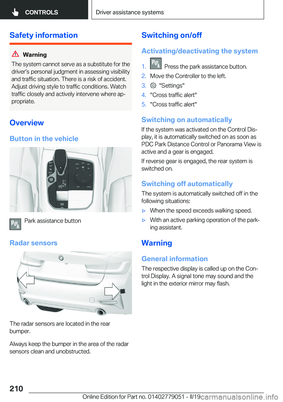 BMW 3 SERIES 2019  Owners Manual �S�a�f�e�t�y��i�n�f�o�r�m�a�t�i�o�n
�W�a�r�n�i�n�g
�T�h�e��s�y�s�t�e�m��c�a�n�n�o�t��s�e�r�v�e��a�s��a��s�u�b�s�t�i�t�u�t�e��f�o�r��t�h�e
�d�r�i�v�e�rs�s��p�e�r�s�o�n�a�l��j�u�d�g�m�e�n�t�