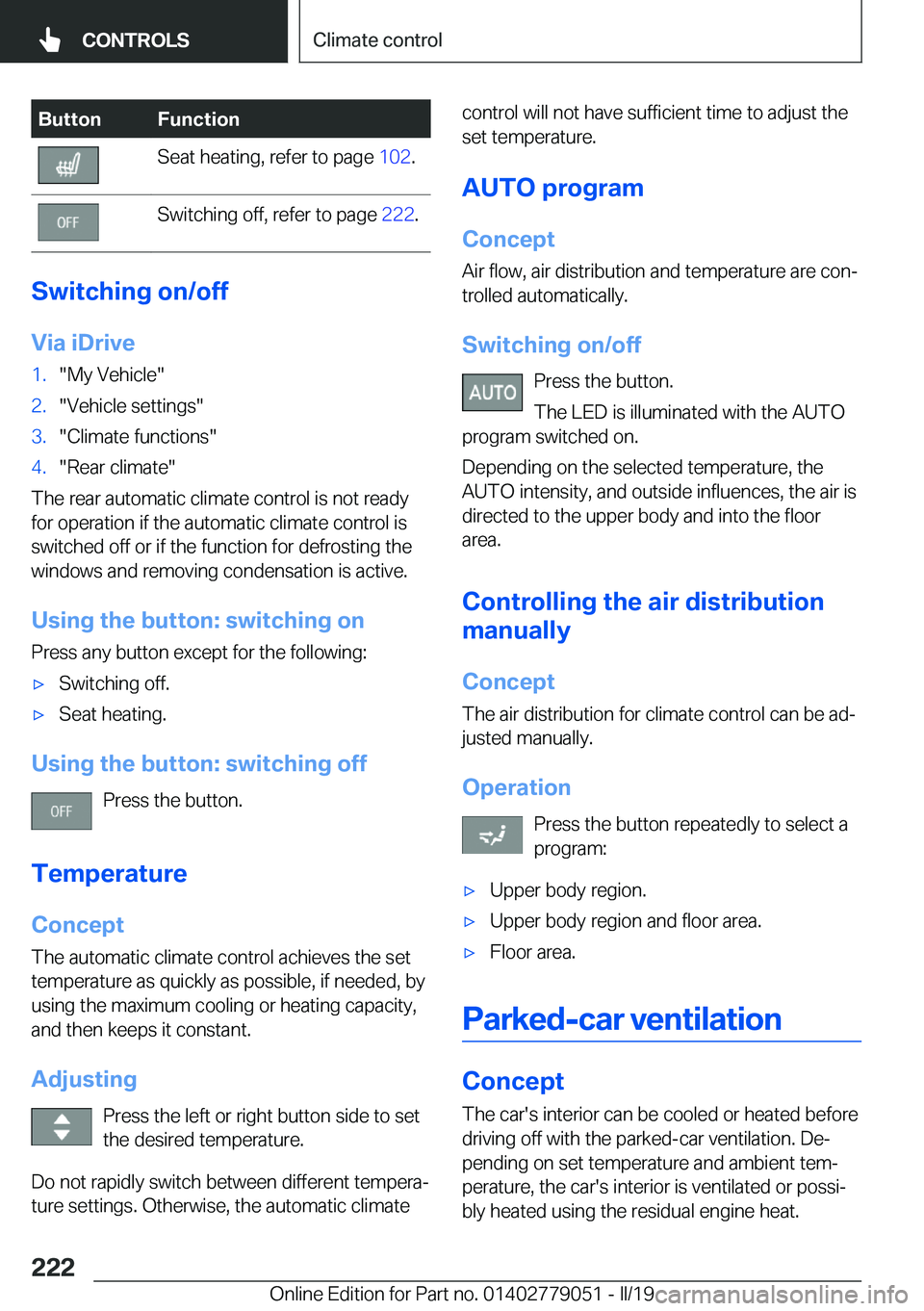 BMW 3 SERIES 2019  Owners Manual �B�u�t�t�o�n�F�u�n�c�t�i�o�n�S�e�a�t��h�e�a�t�i�n�g�,��r�e�f�e�r��t�o��p�a�g�e��1�0�2�.�S�w�i�t�c�h�i�n�g��o�f�f�,��r�e�f�e�r��t�o��p�a�g�e� �2�2�2�.
�S�w�i�t�c�h�i�n�g��o�n�/�o�f�f
�V�i�a�