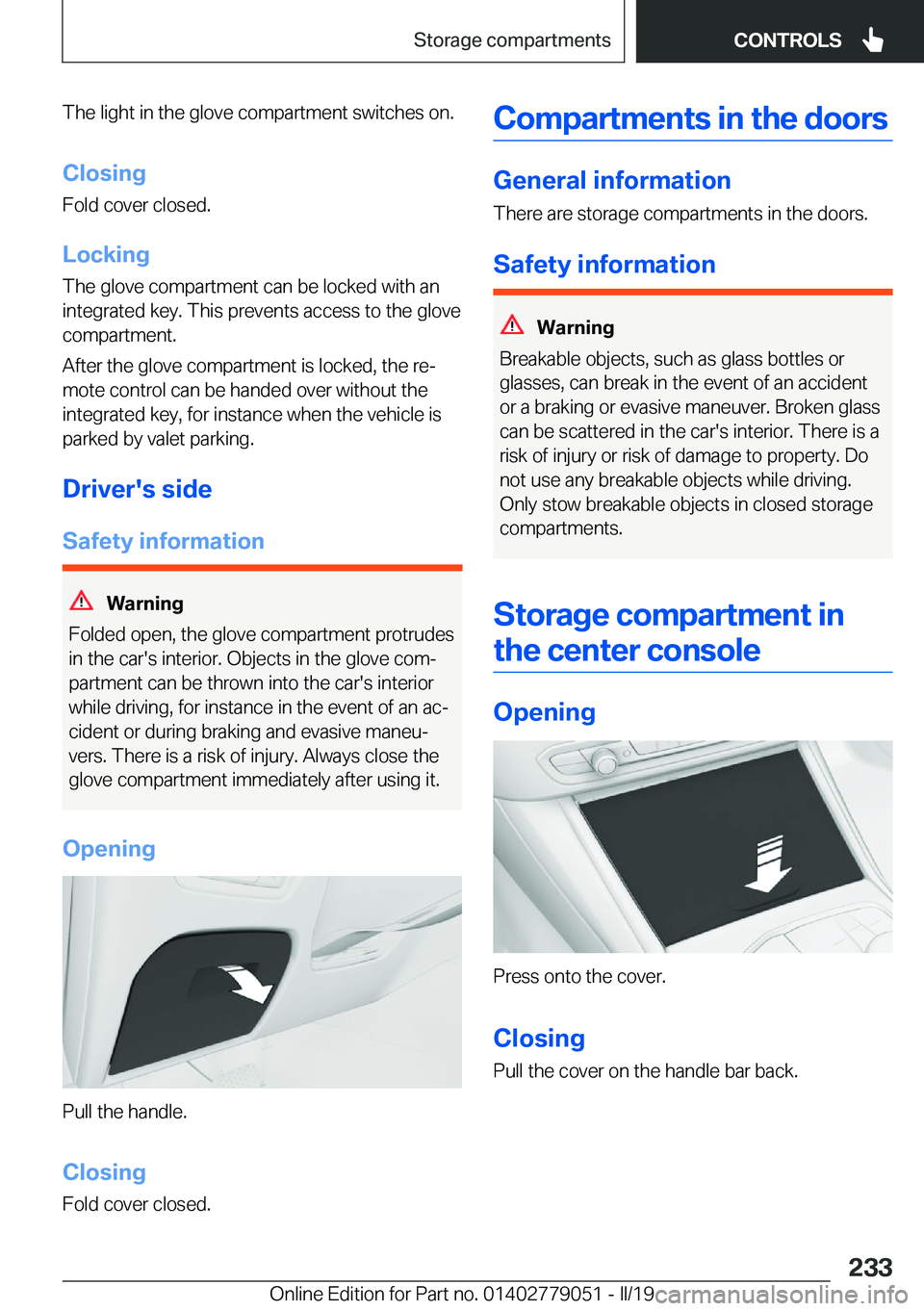 BMW 3 SERIES 2019  Owners Manual �T�h�e��l�i�g�h�t��i�n��t�h�e��g�l�o�v�e��c�o�m�p�a�r�t�m�e�n�t��s�w�i�t�c�h�e�s��o�n�.�C�l�o�s�i�n�g
�F�o�l�d��c�o�v�e�r��c�l�o�s�e�d�.
�L�o�c�k�i�n�g
�T�h�e��g�l�o�v�e��c�o�m�p�a�r�t�m�e�
