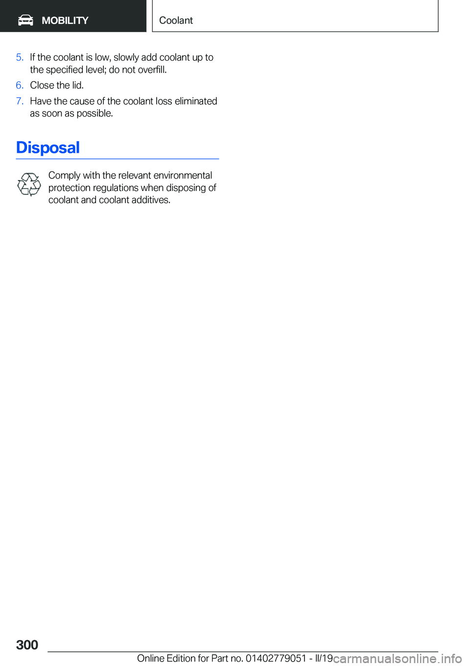 BMW 3 SERIES 2019  Owners Manual �5�.�I�f��t�h�e��c�o�o�l�a�n�t��i�s��l�o�w�,��s�l�o�w�l�y��a�d�d��c�o�o�l�a�n�t��u�p��t�o
�t�h�e��s�p�e�c�i�f�i�e�d��l�e�v�e�l�;��d�o��n�o�t��o�v�e�r�f�i�l�l�.�6�.�C�l�o�s�e��t�h�e��l�