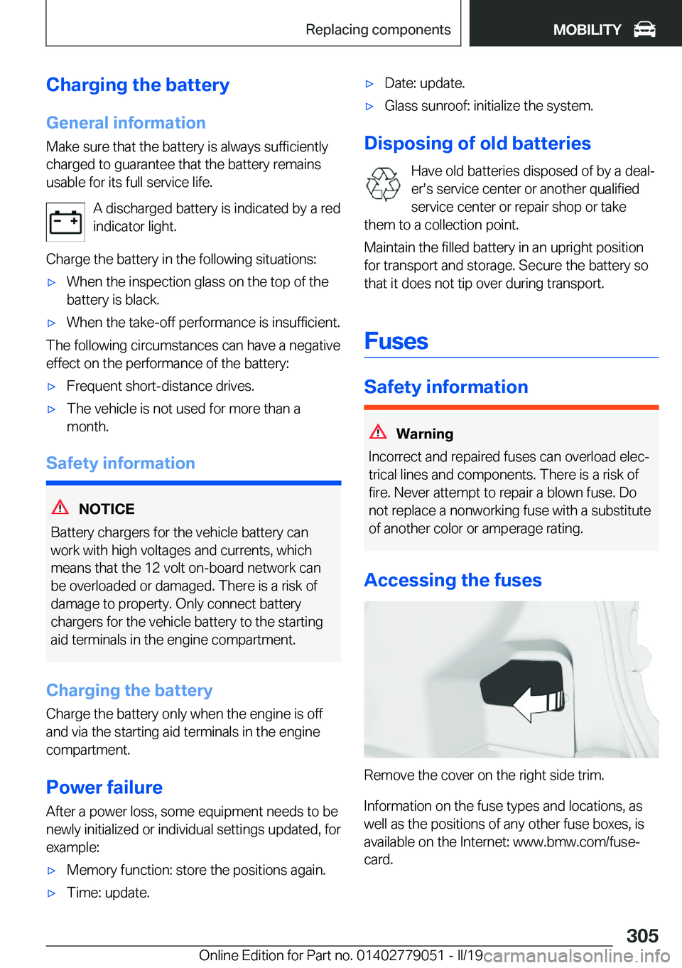 BMW 3 SERIES 2019  Owners Manual �C�h�a�r�g�i�n�g��t�h�e��b�a�t�t�e�r�y
�G�e�n�e�r�a�l��i�n�f�o�r�m�a�t�i�o�n �M�a�k�e��s�u�r�e��t�h�a�t��t�h�e��b�a�t�t�e�r�y��i�s��a�l�w�a�y�s��s�u�f�f�i�c�i�e�n�t�l�y
�c�h�a�r�g�e�d��t�o�