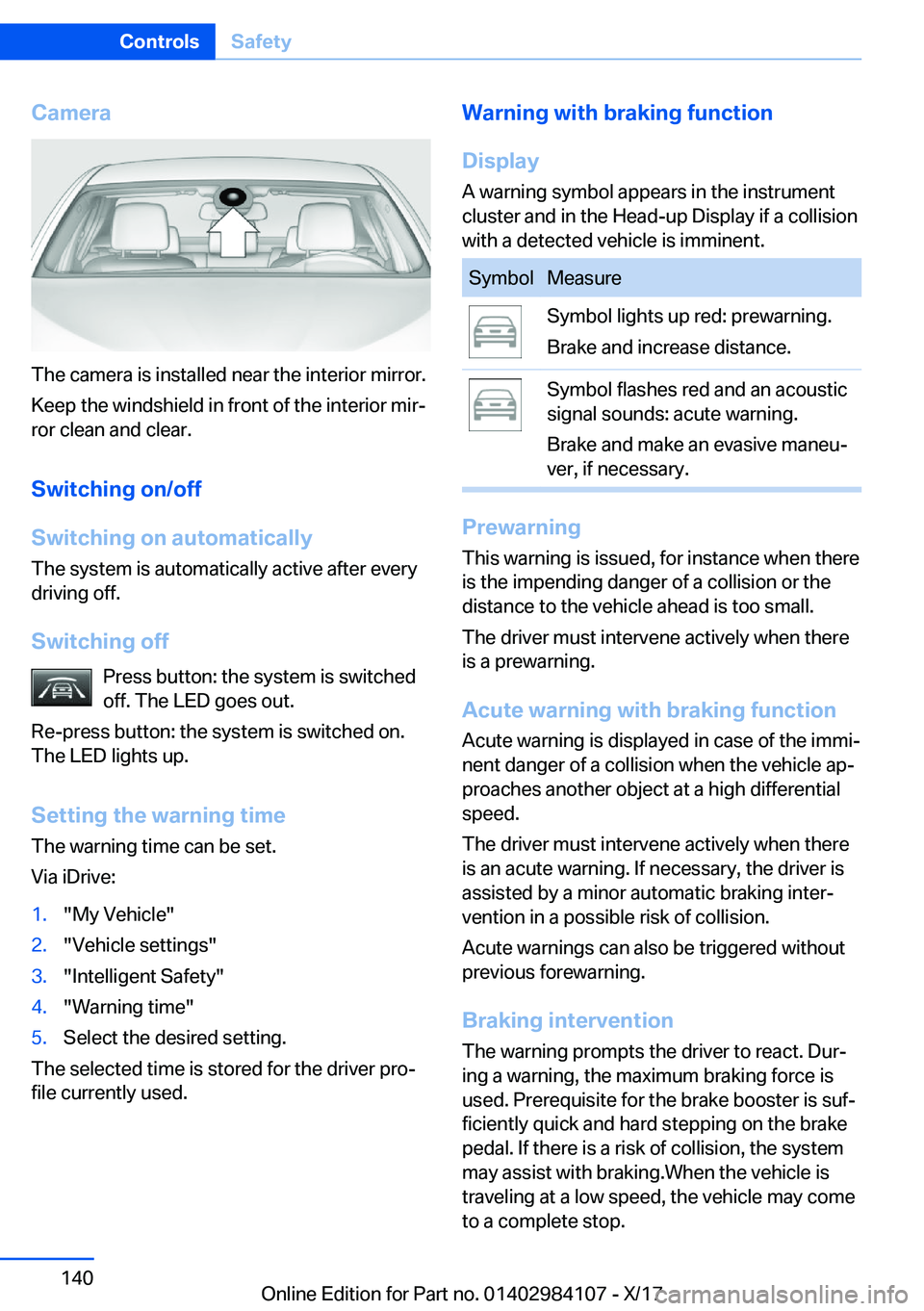 BMW 3 SERIES 2018  Owners Manual �C�a�m�e�r�a
�T�h�e� �c�a�m�e�r�a� �i�s� �i�n�s�t�a�l�l�e�d� �n�e�a�r� �t�h�e� �i�n�t�e�r�i�o�r� �m�i�r�r�o�r�.�K�e�e�p� �t�h�e� �w�i�n�d�s�h�i�e�l�d� �i�n� �f�r�o�n�t� �o�f� �t�h�e� �i�n�t�e�r�i�o�r�