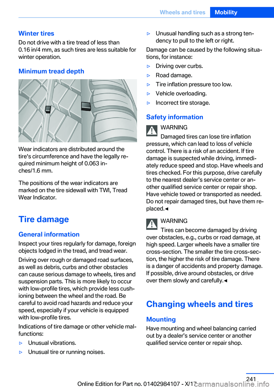 BMW 3 SERIES 2018  Owners Manual �W�i�n�t�e�r��t�i�r�e�s
�D�o� �n�o�t� �d�r�i�v�e� �w�i�t�h� �a� �t�i�r�e� �t�r�e�a�d� �o�f� �l�e�s�s� �t�h�a�n
�0�.�1�6� �i�n�/�4� �m�m�,� �a�s� �s�u�c�h� �t�i�r�e�s� �a�r�e� �l�e�s�s� �s�u�i�t�a�b�l