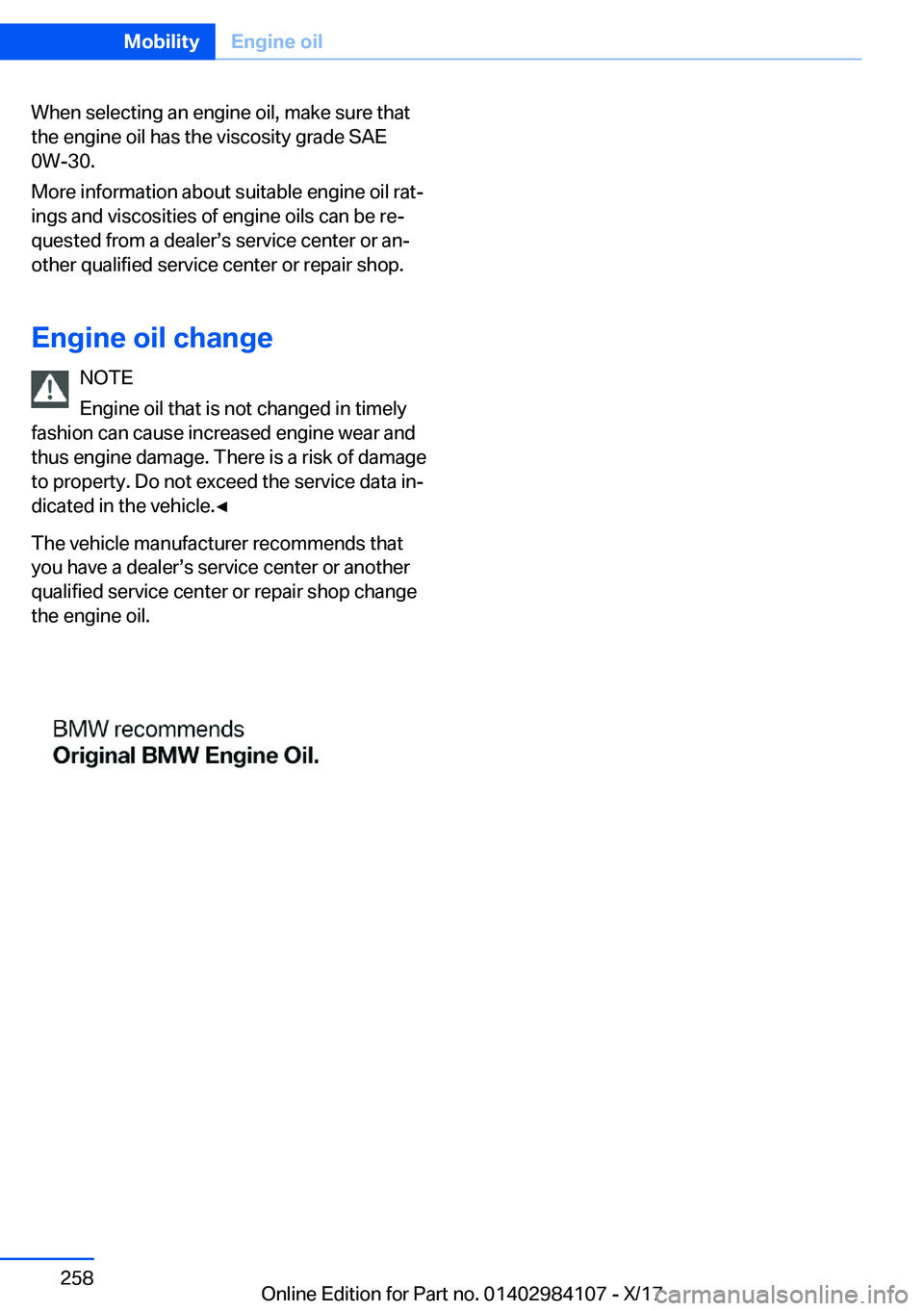 BMW 3 SERIES 2018  Owners Manual �W�h�e�n� �s�e�l�e�c�t�i�n�g� �a�n� �e�n�g�i�n�e� �o�i�l�,� �m�a�k�e� �s�u�r�e� �t�h�a�t
�t�h�e� �e�n�g�i�n�e� �o�i�l� �h�a�s� �t�h�e� �v�i�s�c�o�s�i�t�y� �g�r�a�d�e� �S�A�E �0�W�-�3�0�.
�M�o�r�e� �i�