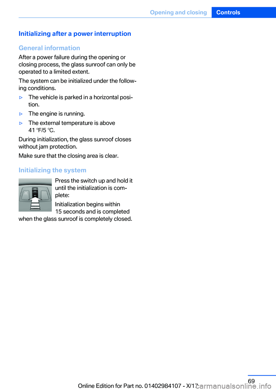 BMW 3 SERIES 2018 Repair Manual �I�n�i�t�i�a�l�i�z�i�n�g��a�f�t�e�r��a��p�o�w�e�r��i�n�t�e�r�r�u�p�t�i�o�n
�G�e�n�e�r�a�l��i�n�f�o�r�m�a�t�i�o�n
�A�f�t�e�r� �a� �p�o�w�e�r� �f�a�i�l�u�r�e� �d�u�r�i�n�g� �t�h�e� �o�p�e�n�i�n�g� 
