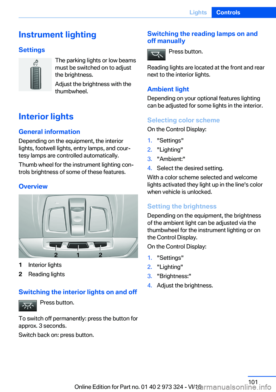 BMW 3 SERIES 2017  Owners Manual �I�n�s�t�r�u�m�e�n�t��l�i�g�h�t�i�n�g�S�e�t�t�i�n�g�s �T�h�e� �p�a�r�k�i�n�g� �l�i�g�h�t�s� �o�r� �l�o�w� �b�e�a�m�s
�m�u�s�t� �b�e� �s�w�i�t�c�h�e�d� �o�n� �t�o� �a�d�j�u�s�t
�t�h�e� �b�r�i�g�h�t�n�