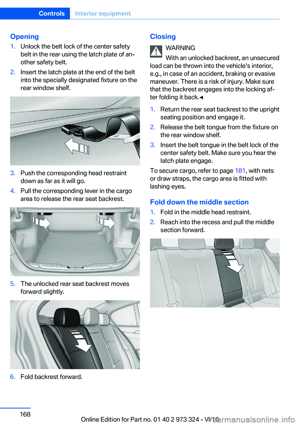 BMW 3 SERIES 2017  Owners Manual �O�p�e�n�i�n�g�1�.�U�n�l�o�c�k� �t�h�e� �b�e�l�t� �l�o�c�k� �o�f� �t�h�e� �c�e�n�t�e�r� �s�a�f�e�t�y�b�e�l�t� �i�n� �t�h�e� �r�e�a�r� �u�s�i�n�g� �t�h�e� �l�a�t�c�h� �p�l�a�t�e� �o�f� �a�nj
�o�t�h�e�