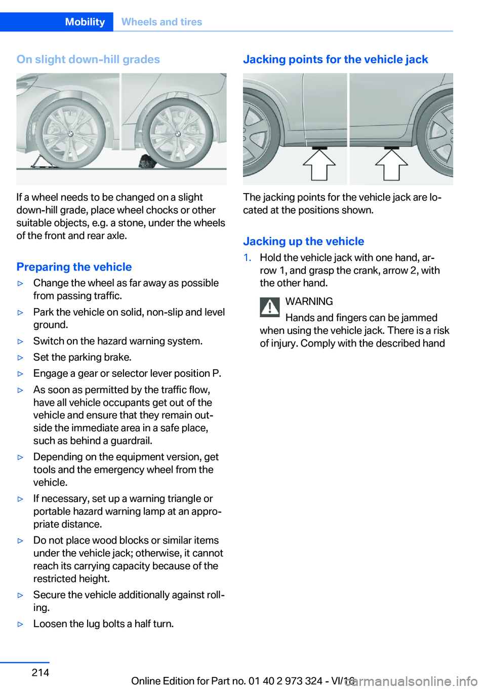 BMW 3 SERIES 2017  Owners Manual �O�n��s�l�i�g�h�t��d�o�w�n�-�h�i�l�l��g�r�a�d�e�s
�I�f� �a� �w�h�e�e�l� �n�e�e�d�s� �t�o� �b�e� �c�h�a�n�g�e�d� �o�n� �a� �s�l�i�g�h�t
�d�o�w�n�-�h�i�l�l� �g�r�a�d�e�,� �p�l�a�c�e� �w�h�e�e�l� �c�h