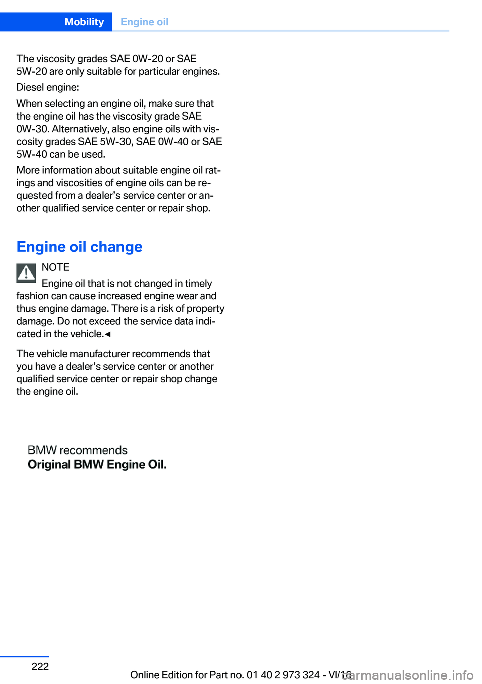 BMW 3 SERIES 2017  Owners Manual �T�h�e� �v�i�s�c�o�s�i�t�y� �g�r�a�d�e�s� �S�A�E� �0�W�-�2�0� �o�r� �S�A�E�5�W�-�2�0� �a�r�e� �o�n�l�y� �s�u�i�t�a�b�l�e� �f�o�r� �p�a�r�t�i�c�u�l�a�r� �e�n�g�i�n�e�s�.
�D�i�e�s�e�l� �e�n�g�i�n�e�:
�W