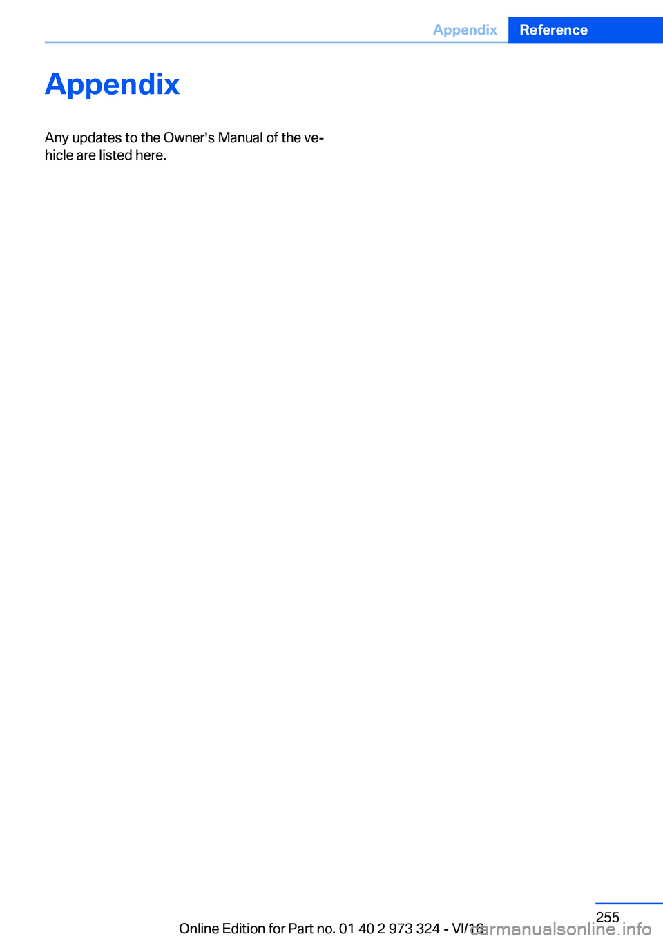 BMW 3 SERIES 2017  Owners Manual �A�p�p�e�n�d�i�x�A�n�y� �u�p�d�a�t�e�s� �t�o� �t�h�e� �O�w�n�e�r�'�s� �M�a�n�u�a�l� �o�f� �t�h�e� �v�ej
�h�i�c�l�e� �a�r�e� �l�i�s�t�e�d� �h�e�r�e�.�S�e�i�t�e� �2�5�5�A�p�p�e�n�d�i�x�R�e�f�e�r�e�
