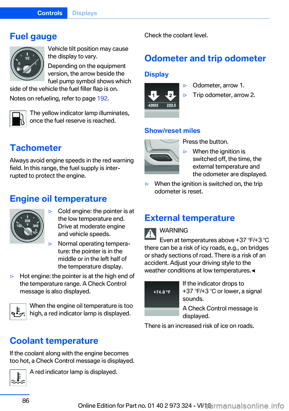 BMW 3 SERIES 2017 Manual Online �F�u�e�l��g�a�u�g�e�V�e�h�i�c�l�e� �t�i�l�t� �p�o�s�i�t�i�o�n� �m�a�y� �c�a�u�s�e�t�h�e� �d�i�s�p�l�a�y� �t�o� �v�a�r�y�.
�D�e�p�e�n�d�i�n�g� �o�n� �t�h�e� �e�q�u�i�p�m�e�n�t
�v�e�r�s�i�o�n�,� �t�h�e