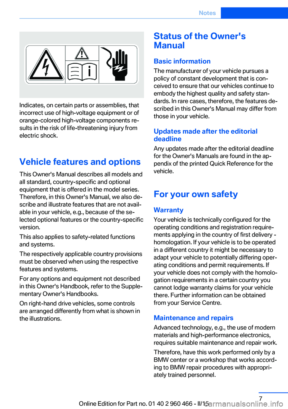 BMW 3 SERIES ACTIVE HYBRID 2015 User Guide Indicates, on certain parts or assemblies, that
incorrect use of high-voltage equipment or of
orange-colored high-voltage components re‐
sults in the risk of life-threatening injury from
electric sh BMW 3 SERIES ACTIVE HYBRID 2015 User Guide Indicates, on certain parts or assemblies, that
incorrect use of high-voltage equipment or of
orange-colored high-voltage components re‐
sults in the risk of life-threatening injury from
electric sh