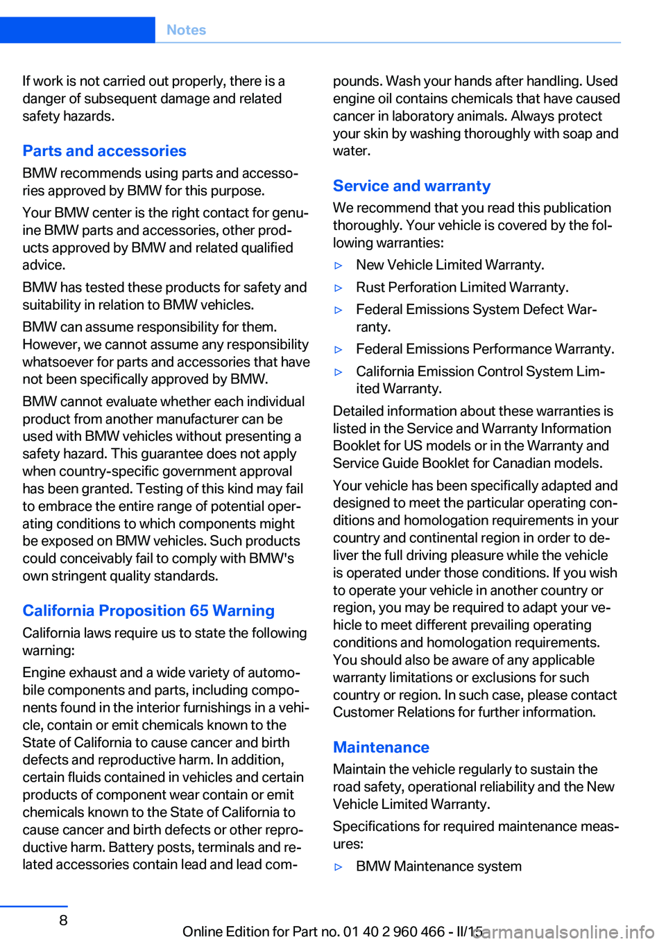 BMW 3 SERIES ACTIVE HYBRID 2015 User Guide If work is not carried out properly, there is a
danger of subsequent damage and related
safety hazards.
Parts and accessories
BMW recommends using parts and accesso‐
ries approved by BMW for this pu BMW 3 SERIES ACTIVE HYBRID 2015 User Guide If work is not carried out properly, there is a
danger of subsequent damage and related
safety hazards.
Parts and accessories
BMW recommends using parts and accesso‐
ries approved by BMW for this pu