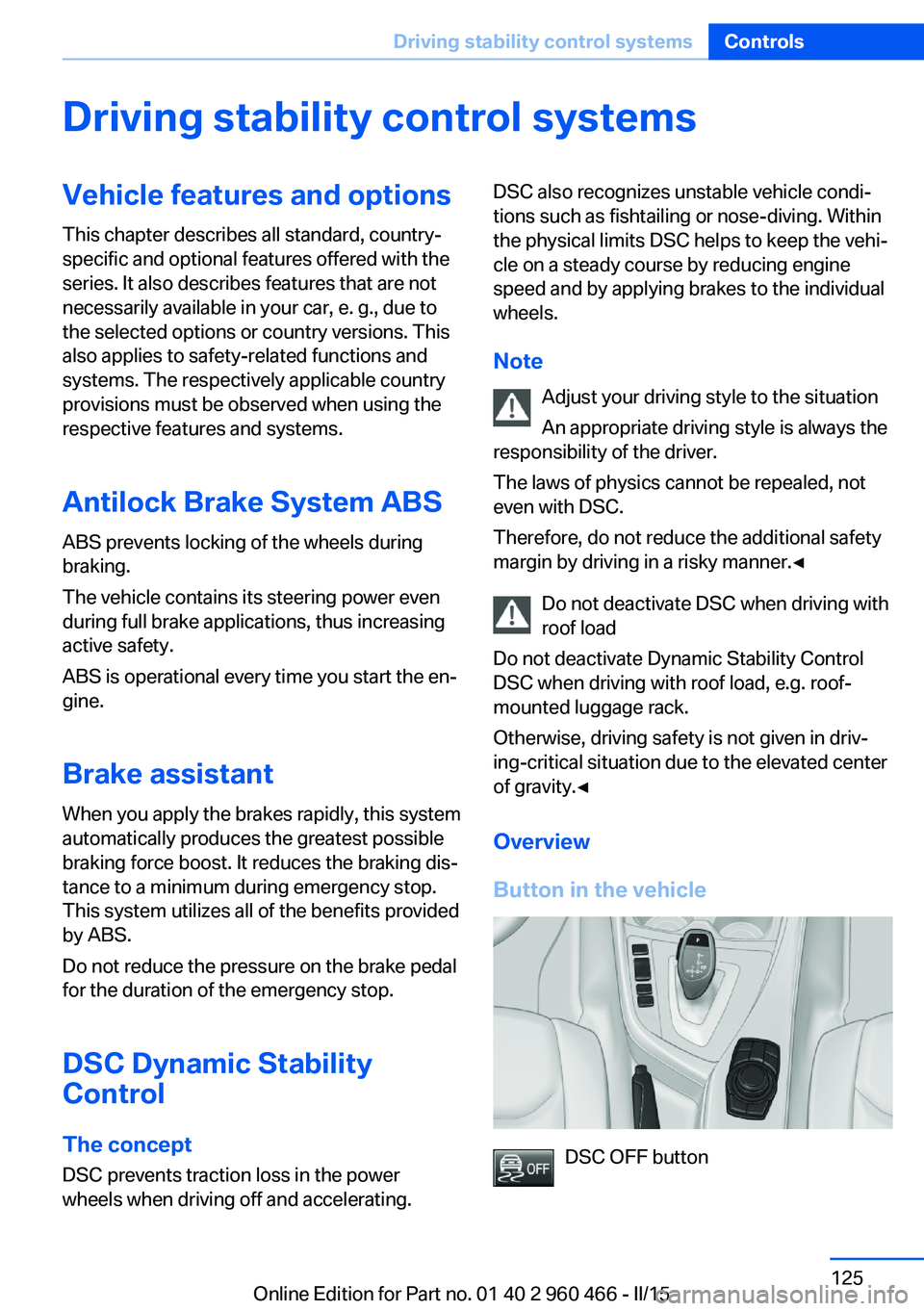 BMW 3 SERIES ACTIVE HYBRID 2015  Owners Manual Driving stability control systemsVehicle features and optionsThis chapter describes all standard, country-
specific and optional features offered with the
series. It also describes features that are n