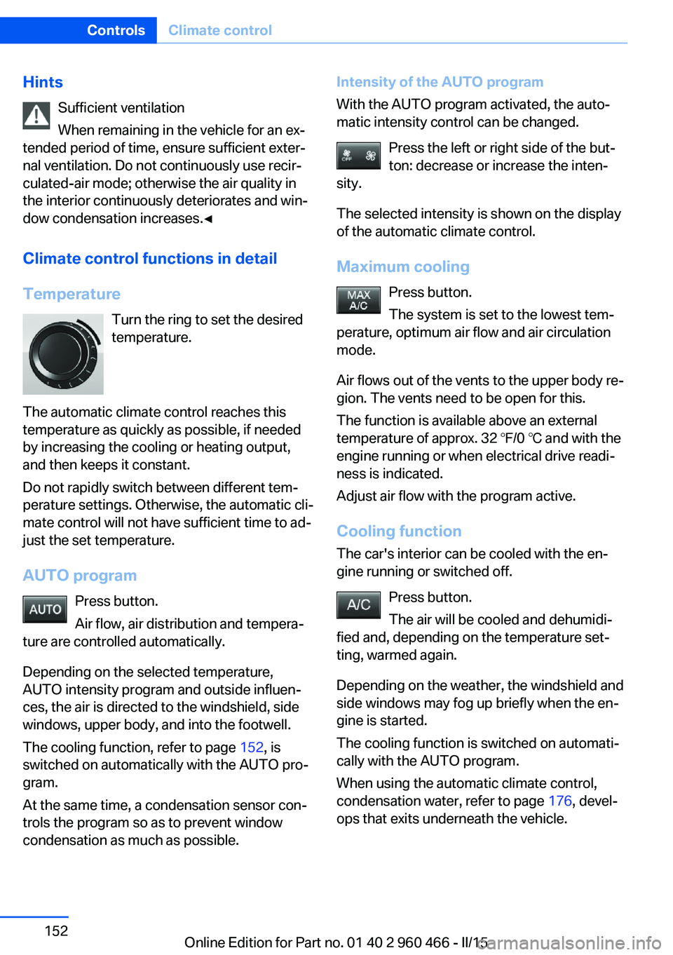 BMW 3 SERIES ACTIVE HYBRID 2015  Owners Manual HintsSufficient ventilation
When remaining in the vehicle for an ex‐
tended period of time, ensure sufficient exter‐
nal ventilation. Do not continuously use recir‐
culated-air mode; otherwise t