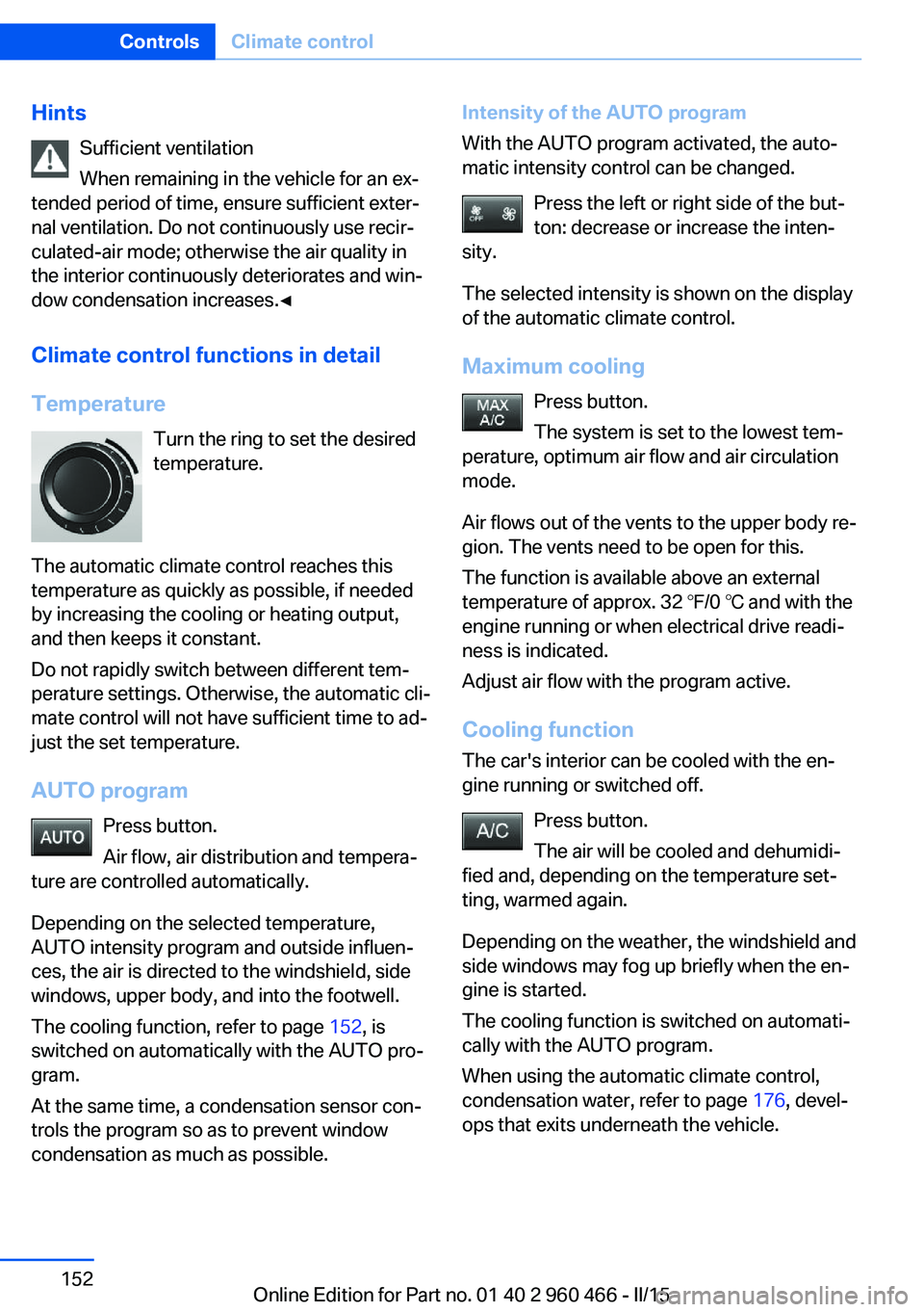 BMW 3 SERIES ACTIVE HYBRID 2015  Owners Manual HintsSufficient ventilation
When remaining in the vehicle for an ex‐
tended period of time, ensure sufficient exter‐
nal ventilation. Do not continuously use recir‐
culated-air mode; otherwise t