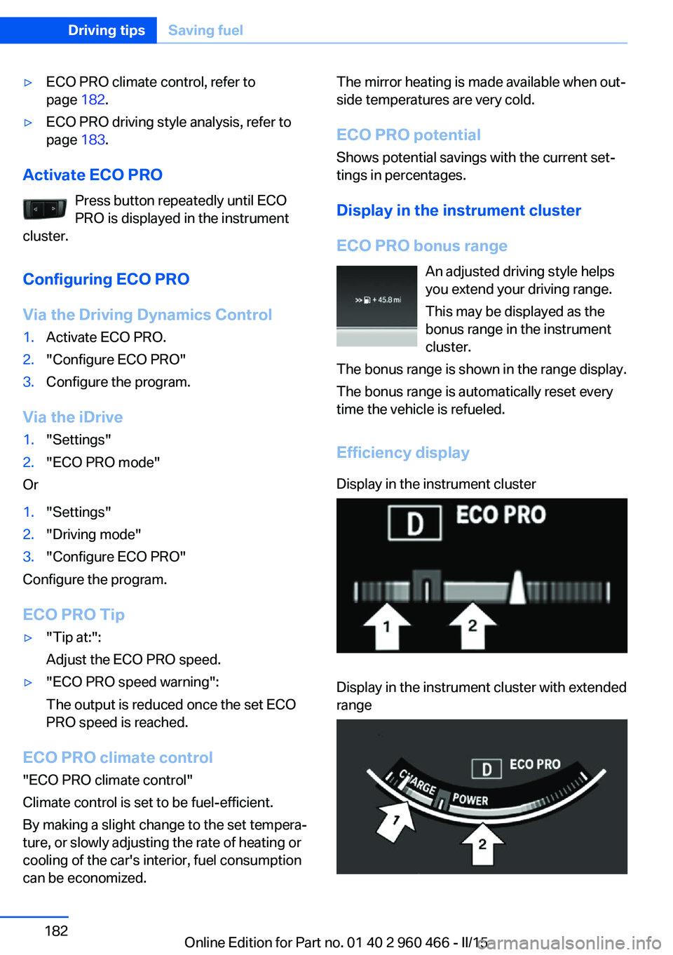 BMW 3 SERIES ACTIVE HYBRID 2015  Owners Manual ▷ECO PRO climate control, refer to
page  182.▷ECO PRO driving style analysis, refer to
page  183.
Activate ECO PRO
Press button repeatedly until ECO
PRO is displayed in the instrument
cluster.
Con