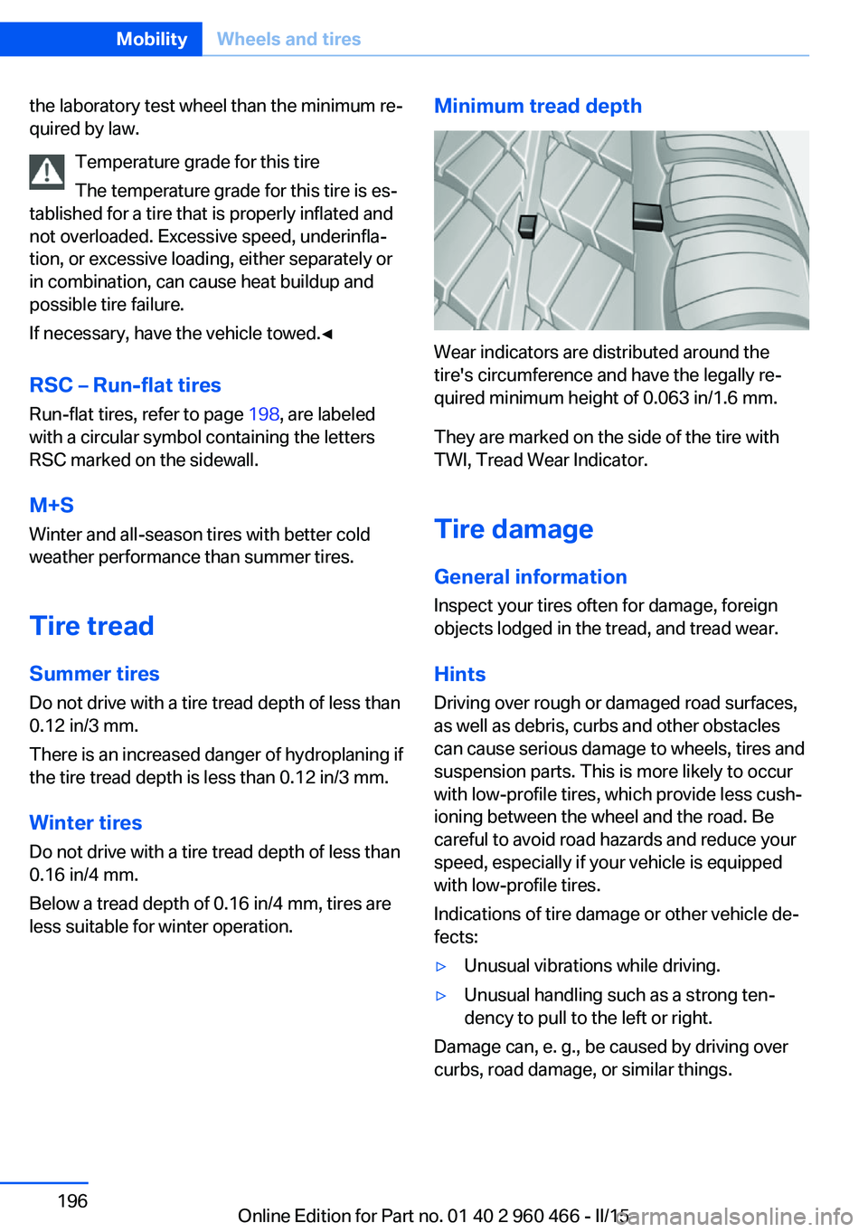BMW 3 SERIES ACTIVE HYBRID 2015  Owners Manual the laboratory test wheel than the minimum re‐
quired by law.
Temperature grade for this tire
The temperature grade for this tire is es‐
tablished for a tire that is properly inflated and
not over