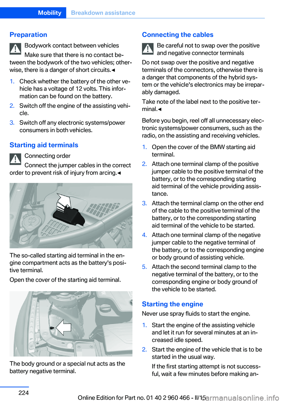 BMW 3 SERIES ACTIVE HYBRID 2015  Owners Manual PreparationBodywork contact between vehicles
Make sure that there is no contact be‐
tween the bodywork of the two vehicles; other‐
wise, there is a danger of short circuits.◀1.Check whether the 