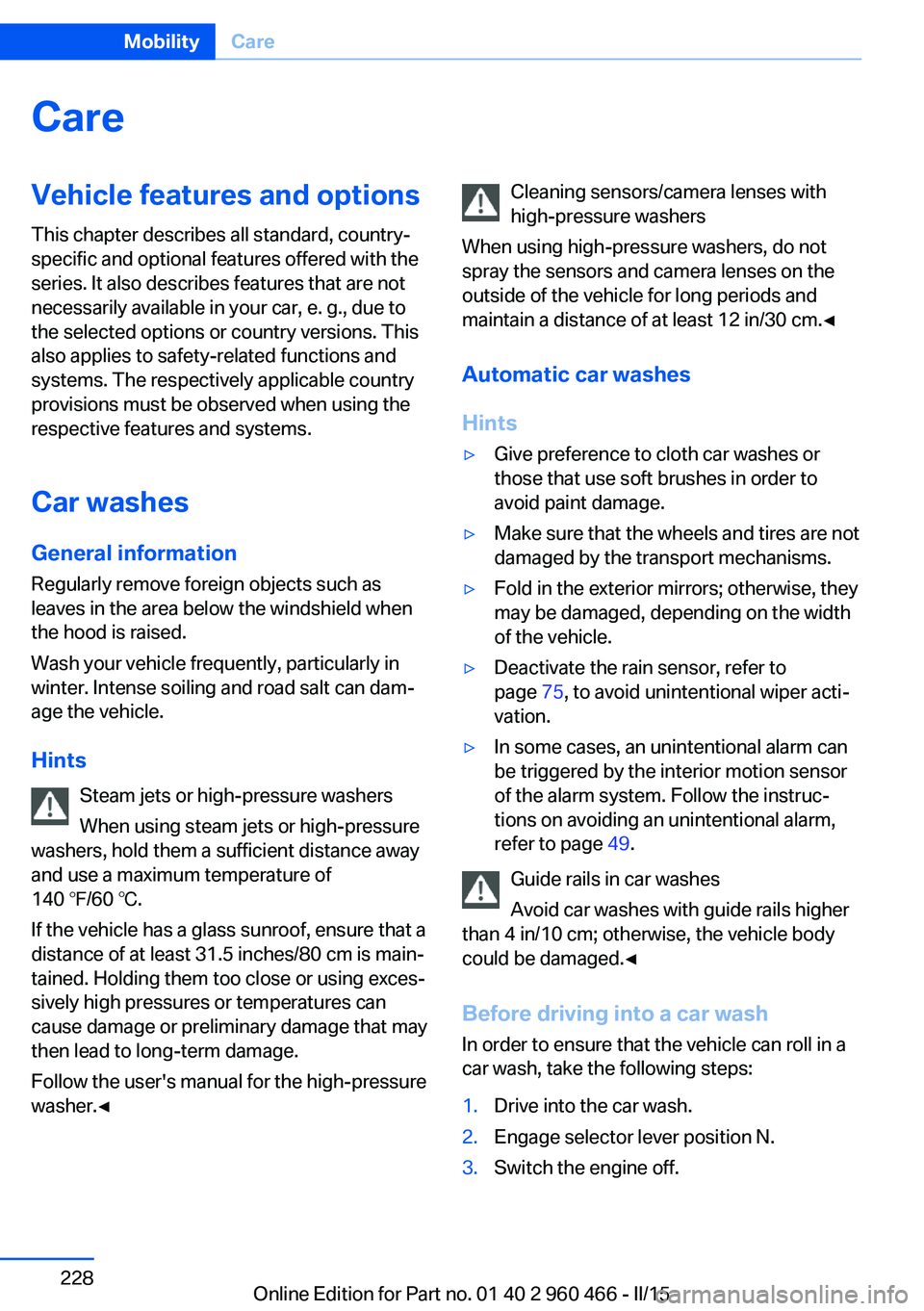 BMW 3 SERIES ACTIVE HYBRID 2015 Owners Manual CareVehicle features and optionsThis chapter describes all standard, country-
specific and optional features offered with the
series. It also describes features that are not
necessarily available in y BMW 3 SERIES ACTIVE HYBRID 2015 Owners Manual CareVehicle features and optionsThis chapter describes all standard, country-
specific and optional features offered with the
series. It also describes features that are not
necessarily available in y