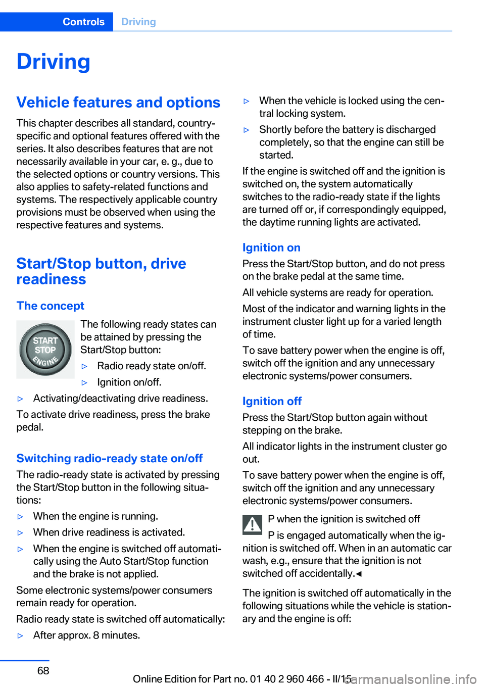 BMW 3 SERIES ACTIVE HYBRID 2015  Owners Manual DrivingVehicle features and options
This chapter describes all standard, country-
specific and optional features offered with the
series. It also describes features that are not
necessarily available 