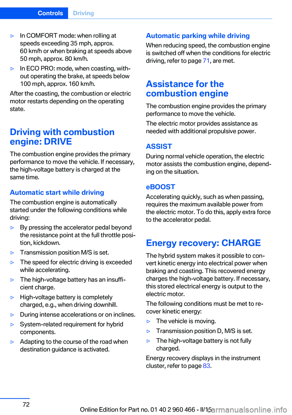 BMW 3 SERIES ACTIVE HYBRID 2015 Manual PDF ▷In COMFORT mode: when rolling at
speeds exceeding 35 mph, approx.
60 km/h or when braking at speeds above
50 mph, approx. 80 km/h.▷In ECO PRO: mode, when coasting, with‐
out operating the brake BMW 3 SERIES ACTIVE HYBRID 2015 Manual PDF ▷In COMFORT mode: when rolling at
speeds exceeding 35 mph, approx.
60 km/h or when braking at speeds above
50 mph, approx. 80 km/h.▷In ECO PRO: mode, when coasting, with‐
out operating the brake