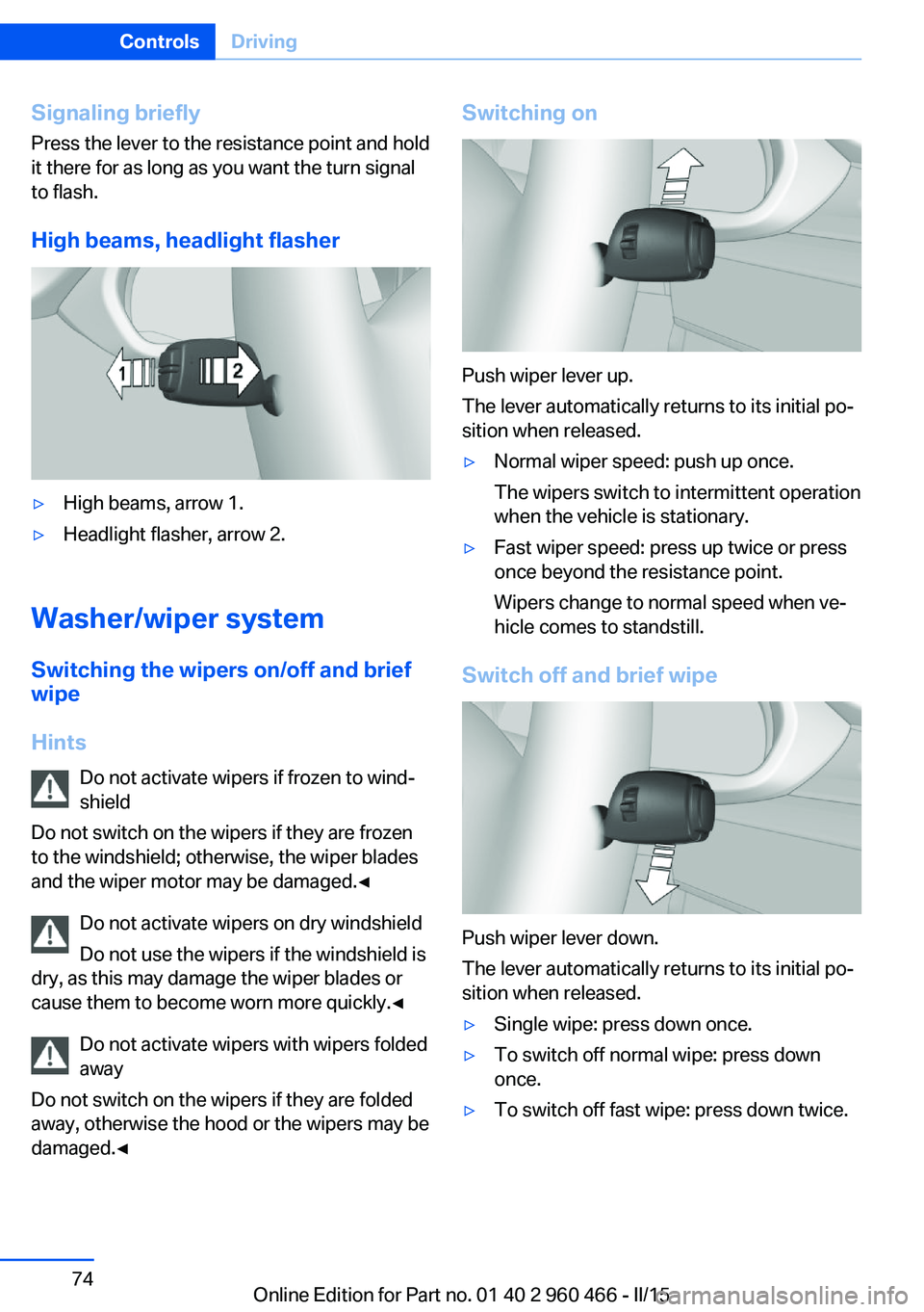 BMW 3 SERIES ACTIVE HYBRID 2015 Manual PDF Signaling briefly
Press the lever to the resistance point and hold
it there for as long as you want the turn signal
to flash.
High beams, headlight flasher▷High beams, arrow 1.▷Headlight flasher, BMW 3 SERIES ACTIVE HYBRID 2015 Manual PDF Signaling briefly
Press the lever to the resistance point and hold
it there for as long as you want the turn signal
to flash.
High beams, headlight flasher▷High beams, arrow 1.▷Headlight flasher,