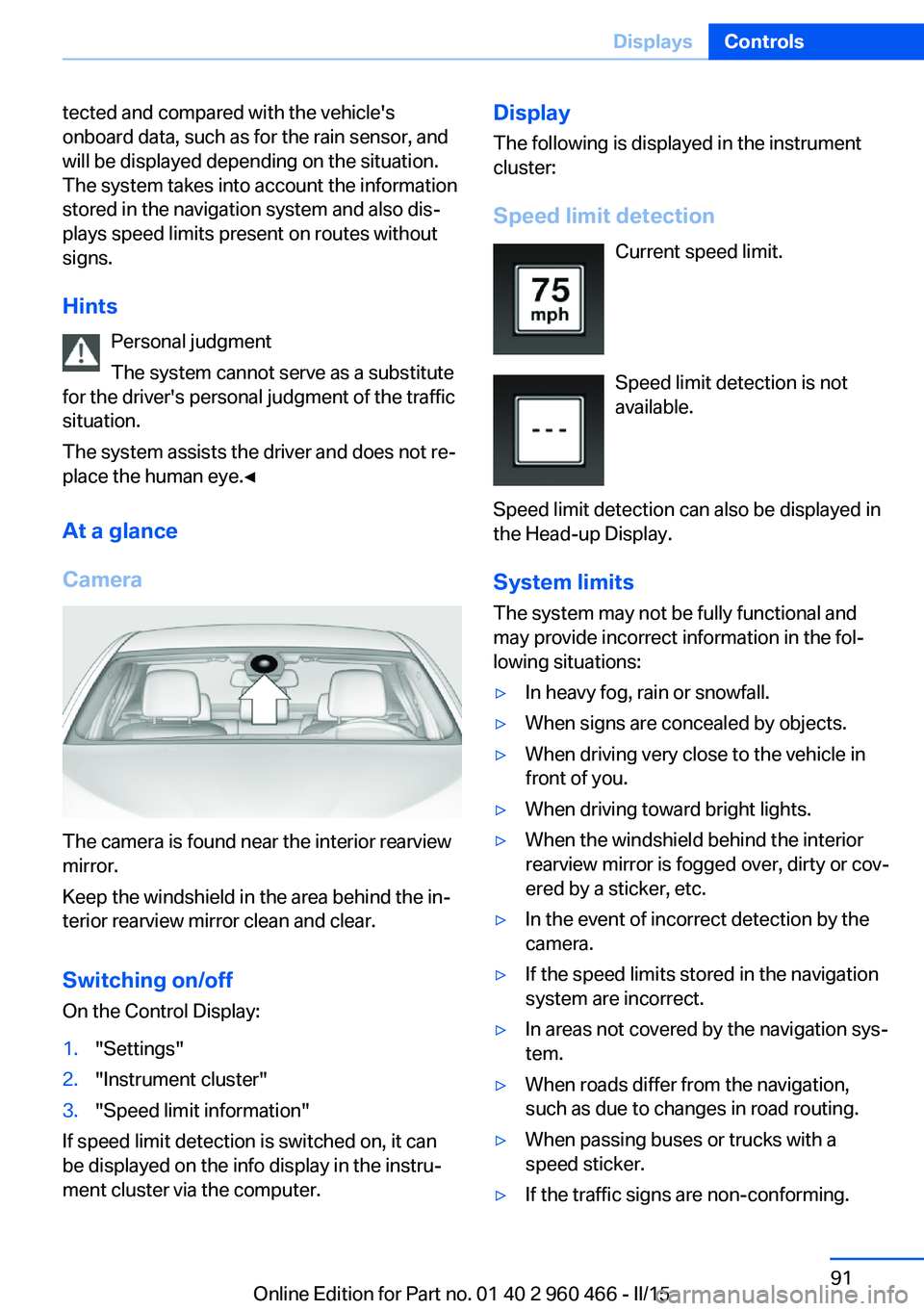 BMW 3 SERIES ACTIVE HYBRID 2015 Owners Manual tected and compared with the vehicle's
onboard data, such as for the rain sensor, and
will be displayed depending on the situation.
The system takes into account the information
stored in the navi BMW 3 SERIES ACTIVE HYBRID 2015 Owners Manual tected and compared with the vehicle's
onboard data, such as for the rain sensor, and
will be displayed depending on the situation.
The system takes into account the information
stored in the navi