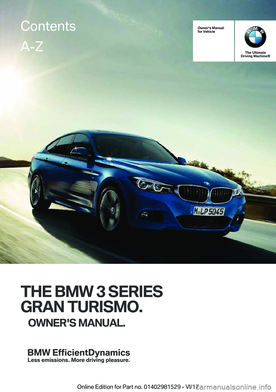 BMW 3 SERIES GRAN TURISMO 2018  Owners Manual �O�w�n�e�r�'�s��M�a�n�u�a�l
�f�o�r��V�e�h�i�c�l�e
�T�h�e��U�l�t�i�m�a�t�e
�D�r�i�v�i�n�g��M�a�c�h�i�n�e�n
�T�H�E��B�M�W��3��S�E�R�I�E�S
�G�R�A�N��T�U�R�I�S�M�O�. �O�W�N�E�R�'�S��M�A�N