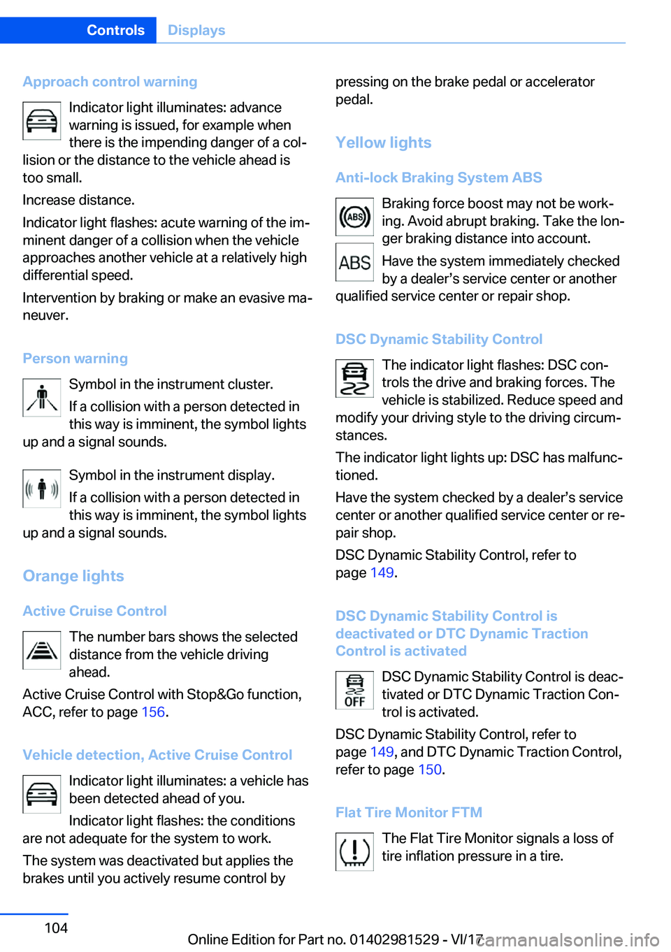 BMW 3 SERIES GRAN TURISMO 2018  Owners Manual �A�p�p�r�o�a�c�h��c�o�n�t�r�o�l��w�a�r�n�i�n�g�I�n�d�i�c�a�t�o�r� �l�i�g�h�t� �i�l�l�u�m�i�n�a�t�e�s�:� �a�d�v�a�n�c�e
�w�a�r�n�i�n�g� �i�s� �i�s�s�u�e�d�,� �f�o�r� �e�x�a�m�p�l�e� �w�h�e�n �t�h�e�r