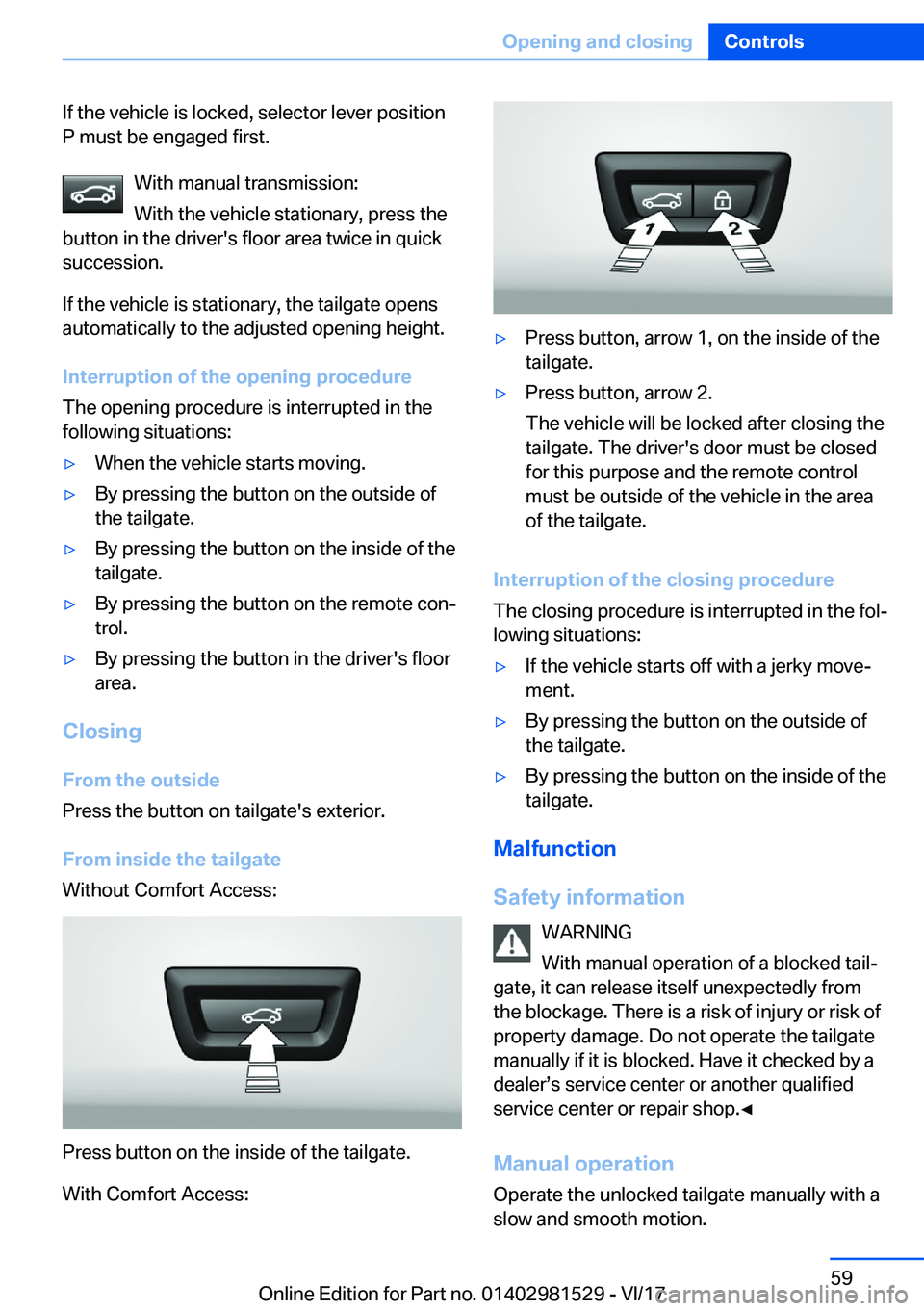 BMW 3 SERIES GRAN TURISMO 2018 Workshop Manual �I�f� �t�h�e� �v�e�h�i�c�l�e� �i�s� �l�o�c�k�e�d�,� �s�e�l�e�c�t�o�r� �l�e�v�e�r� �p�o�s�i�t�i�o�n�P� �m�u�s�t� �b�e� �e�n�g�a�g�e�d� �f�i�r�s�t�.
�W�i�t�h� �m�a�n�u�a�l� �t�r�a�n�s�m�i�s�s�i�o�n�:
�W
