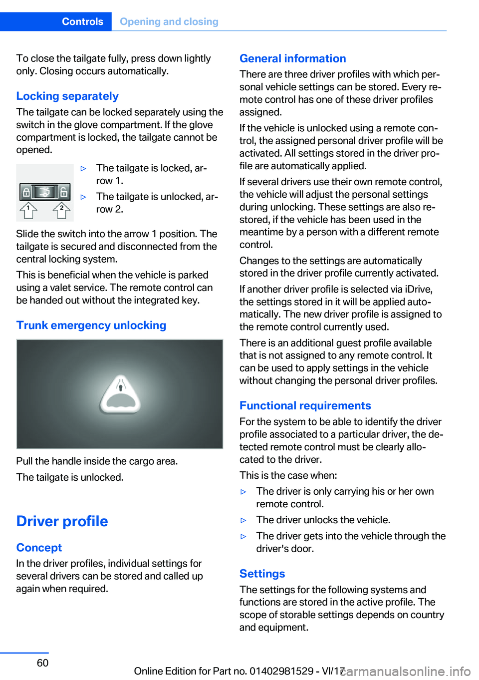 BMW 3 SERIES GRAN TURISMO 2018 Workshop Manual �T�o� �c�l�o�s�e� �t�h�e� �t�a�i�l�g�a�t�e� �f�u�l�l�y�,� �p�r�e�s�s� �d�o�w�n� �l�i�g�h�t�l�y
�o�n�l�y�.� �C�l�o�s�i�n�g� �o�c�c�u�r�s� �a�u�t�o�m�a�t�i�c�a�l�l�y�.
�L�o�c�k�i�n�g��s�e�p�a�r�a�t�e�l